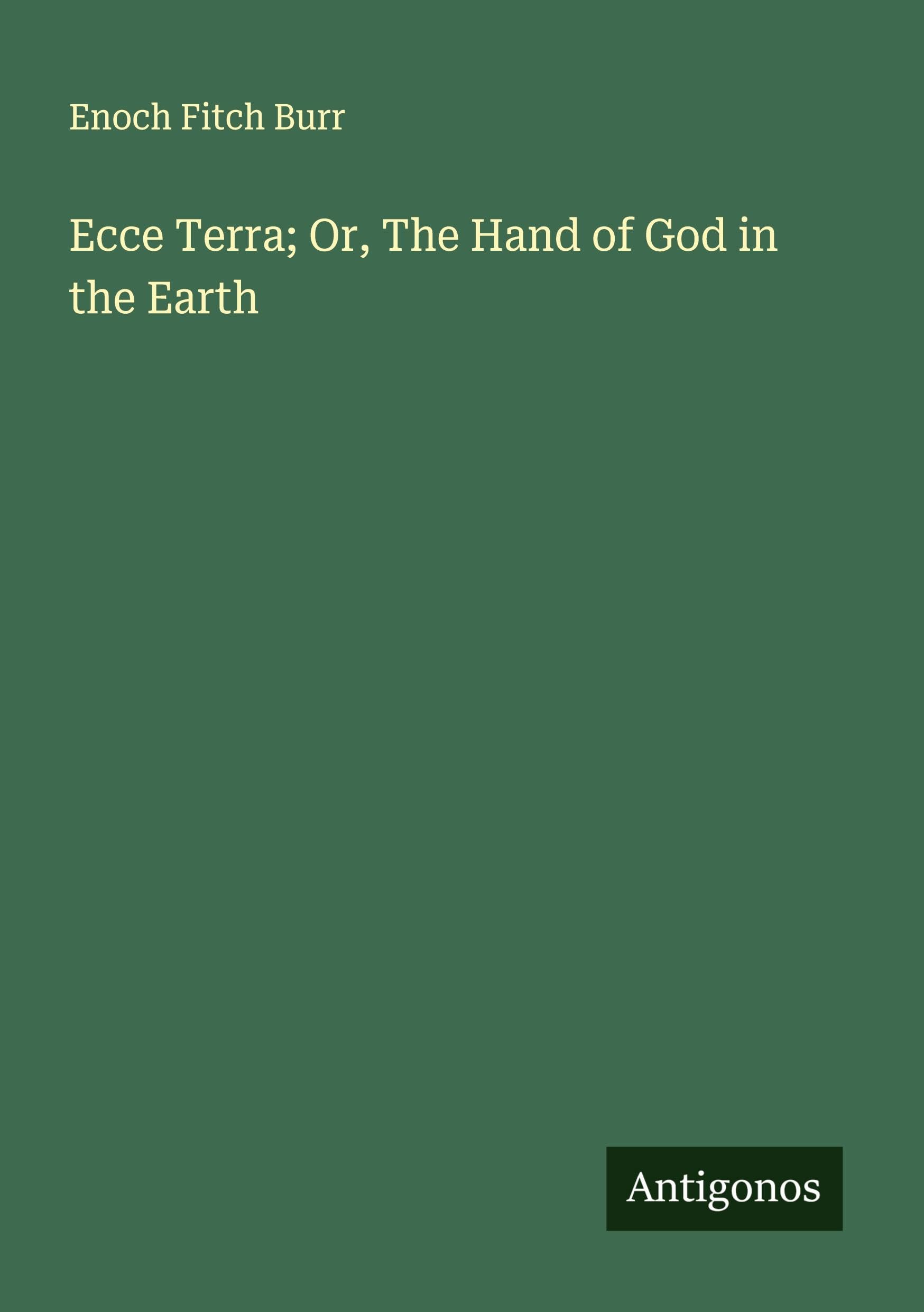Ecce Terra; Or, The Hand of God in the Earth Classics