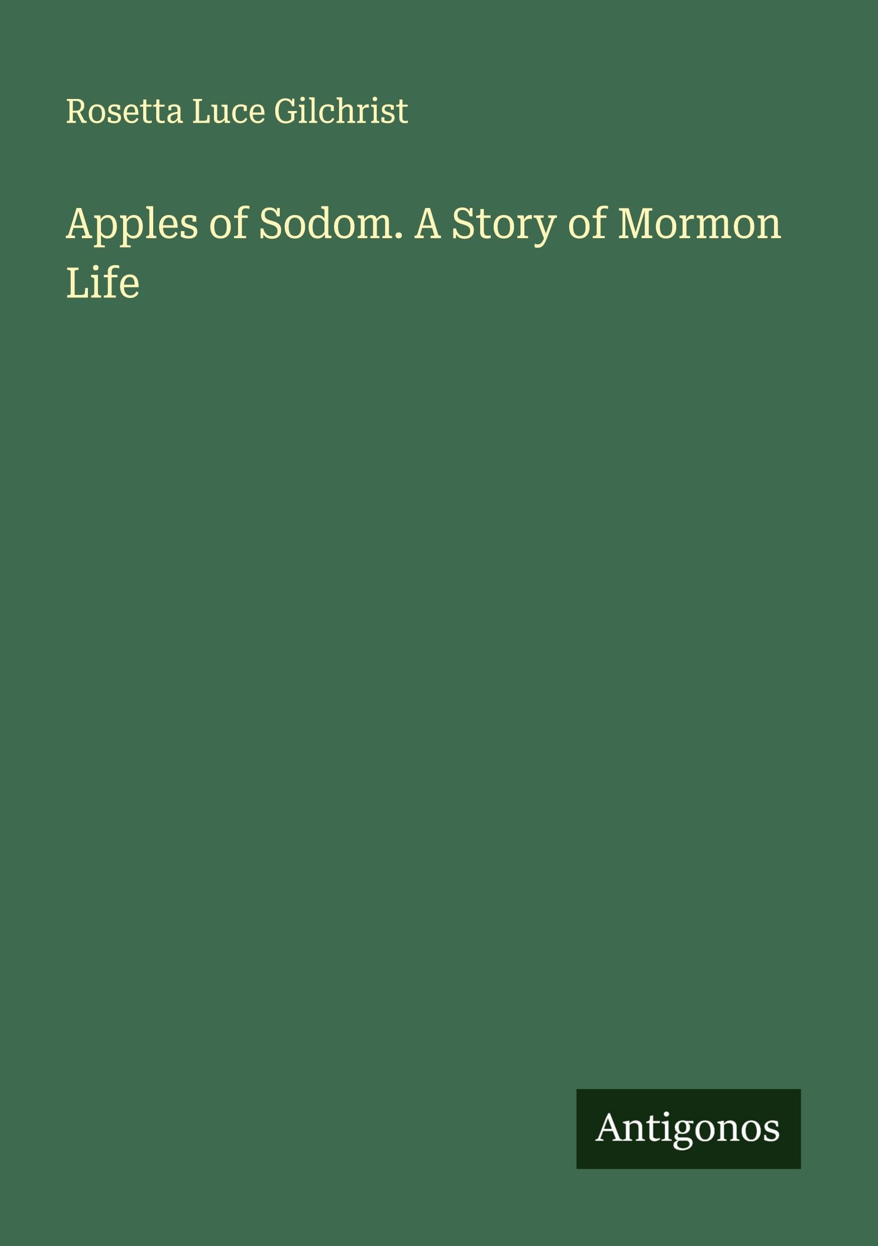 Apples of Sodom. A Story of Mormon Life Classics