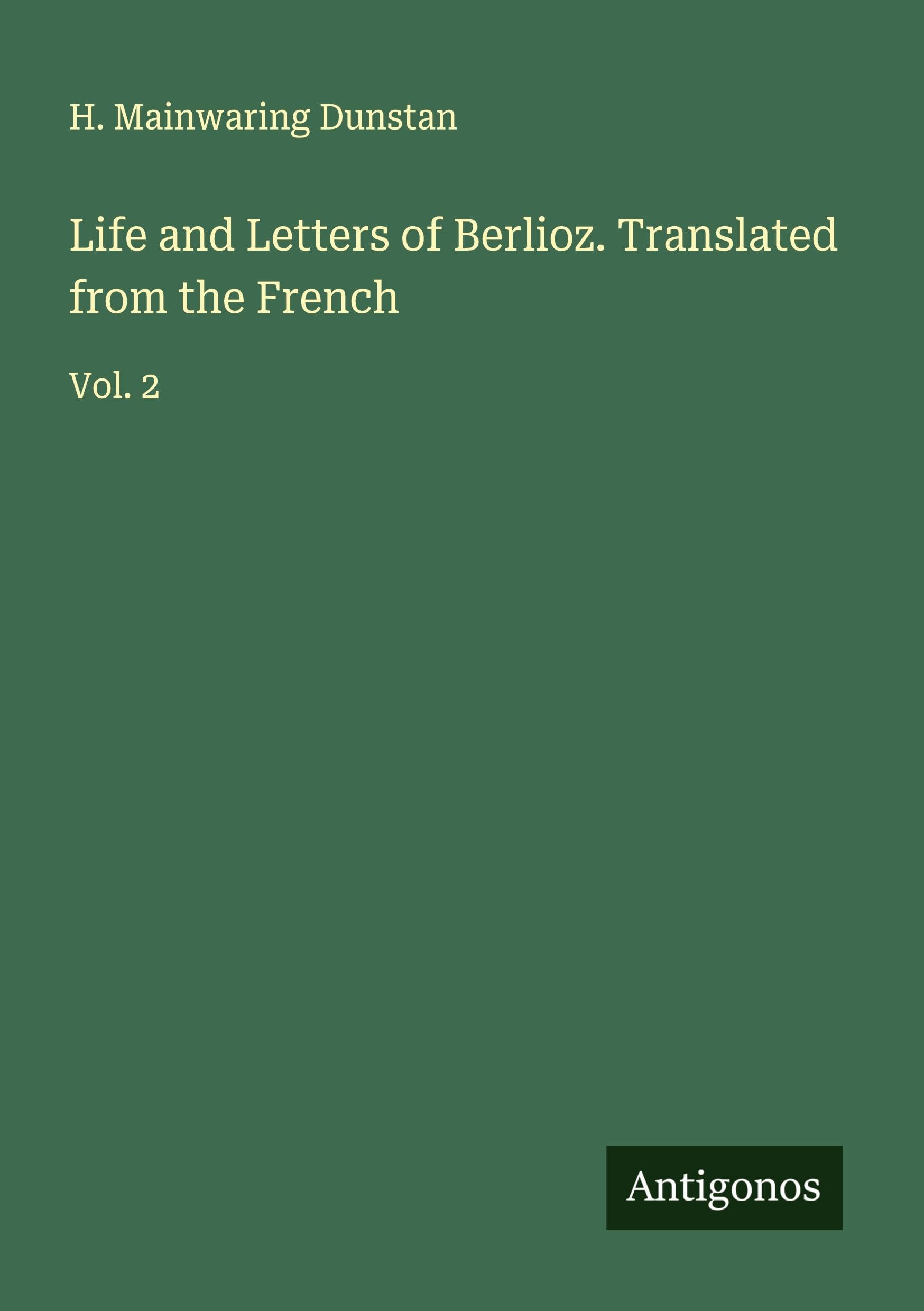 Life and Letters of Berlioz. Translated from the French Classics