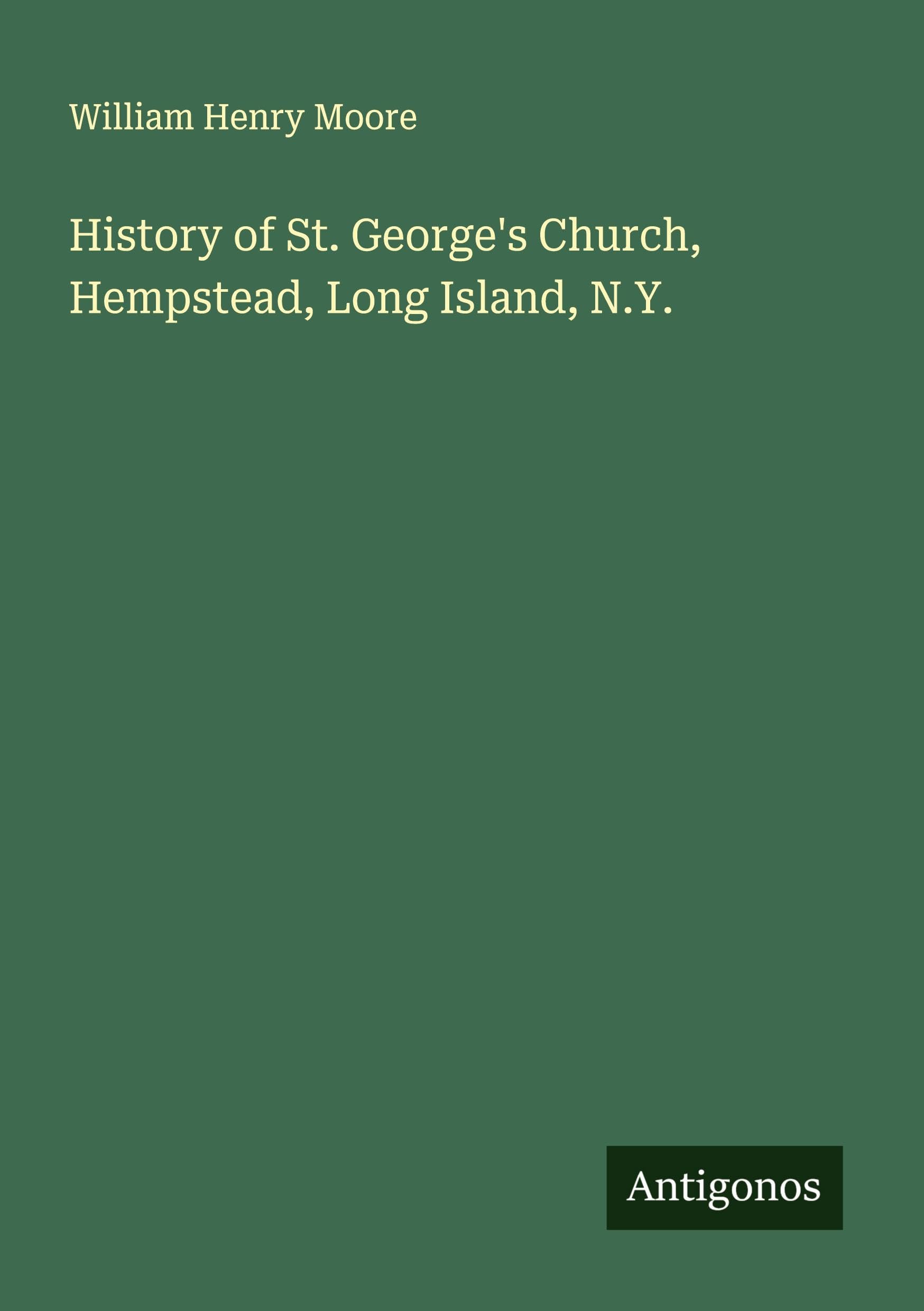 History of St. George's Church, Hempstead, Long Island, N.Y. Classics