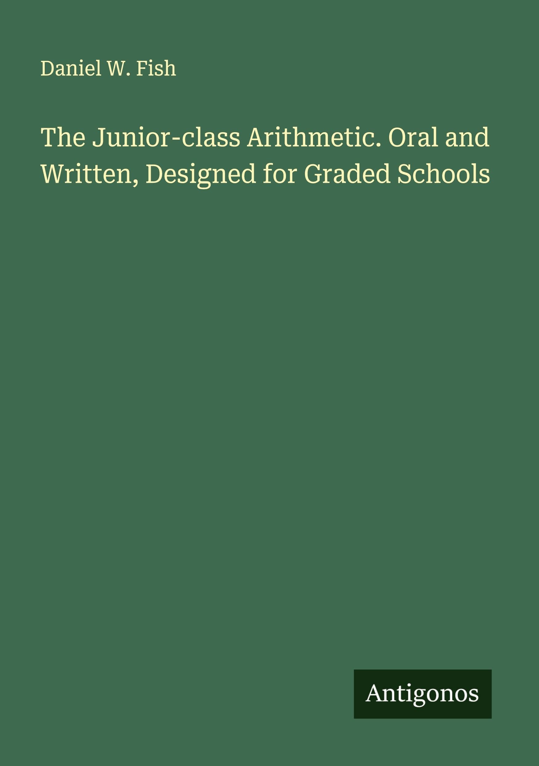 Product Image: The Junior-class Arithmetic. Oral and Written, Designed for Graded Schools