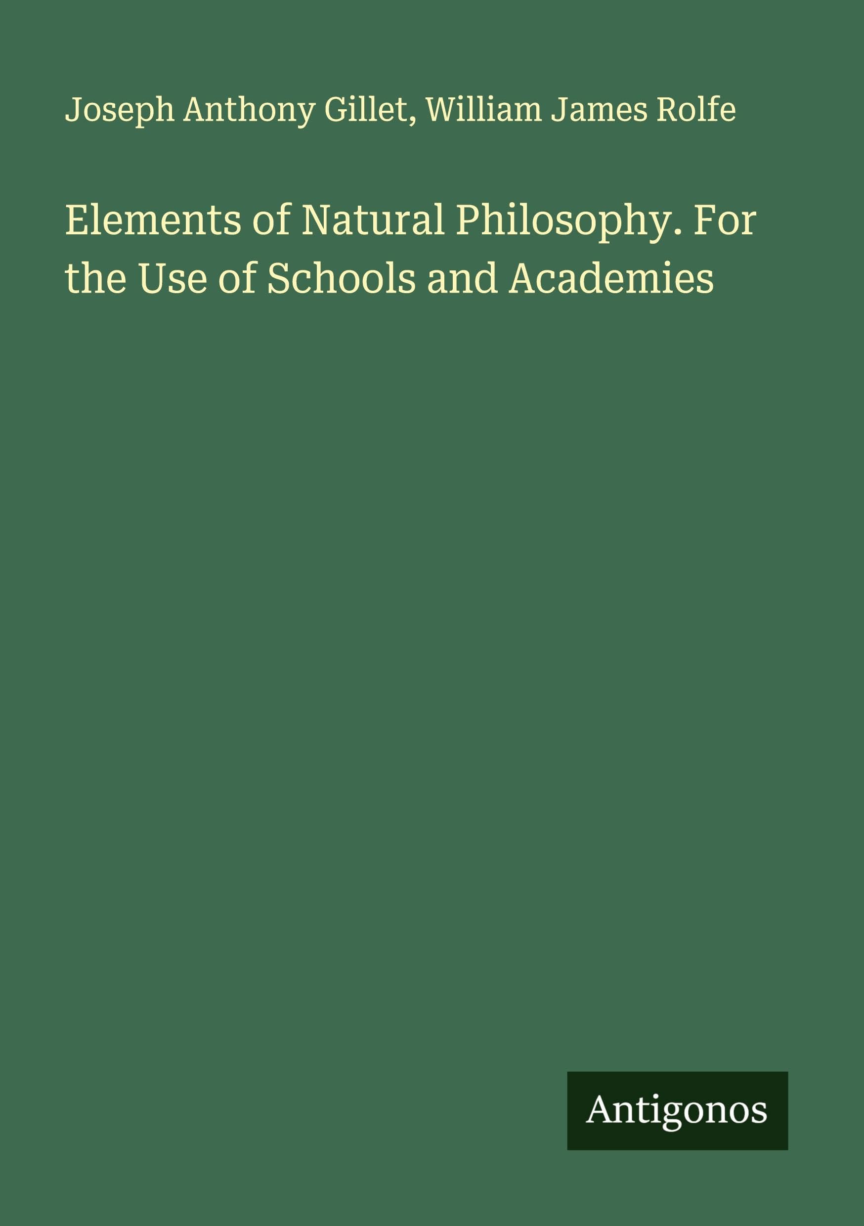 Elements of Natural Philosophy. For the Use of Schools and Academies Classics