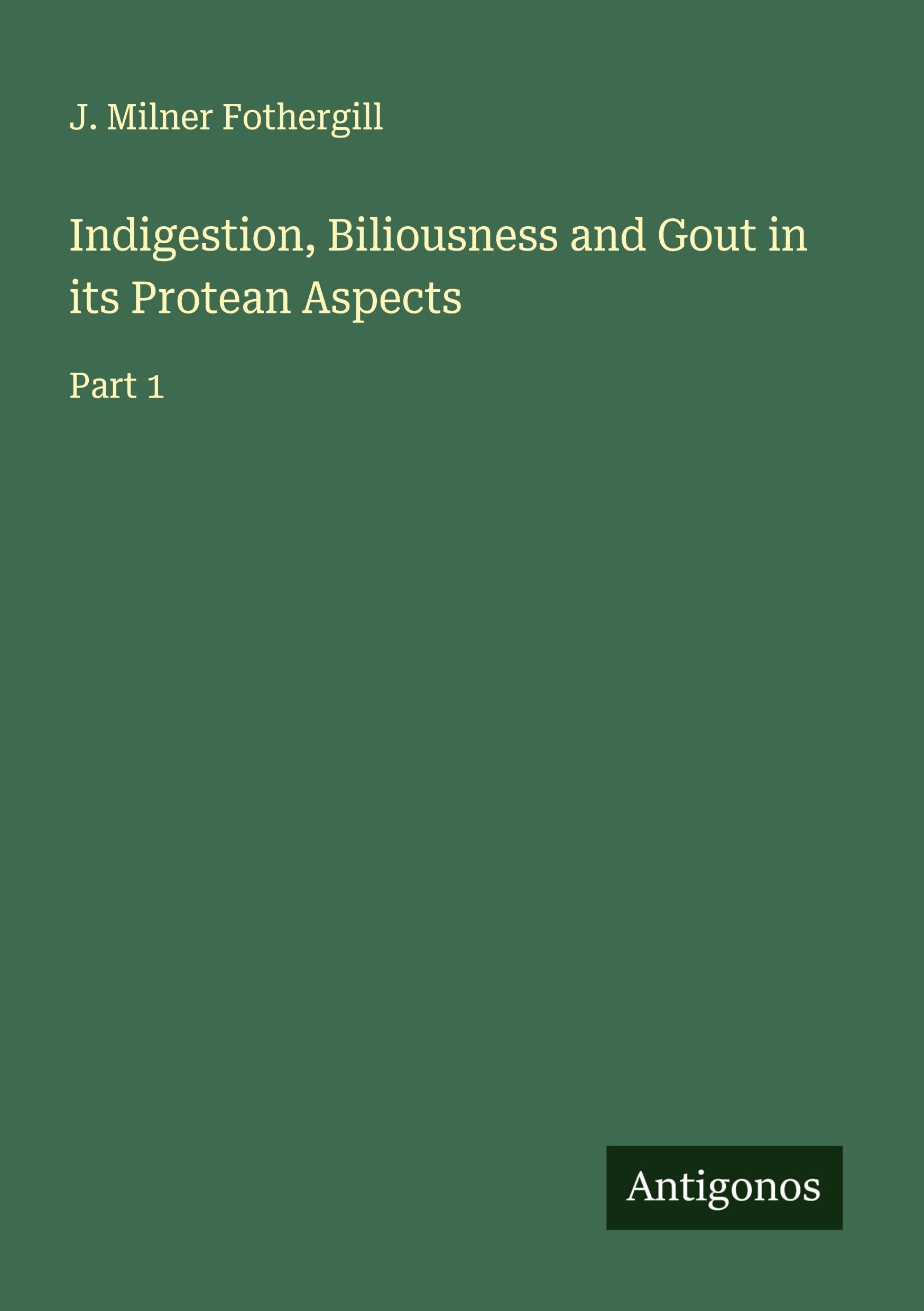 Indigestion, Biliousness and Gout in its Protean Aspects Classics