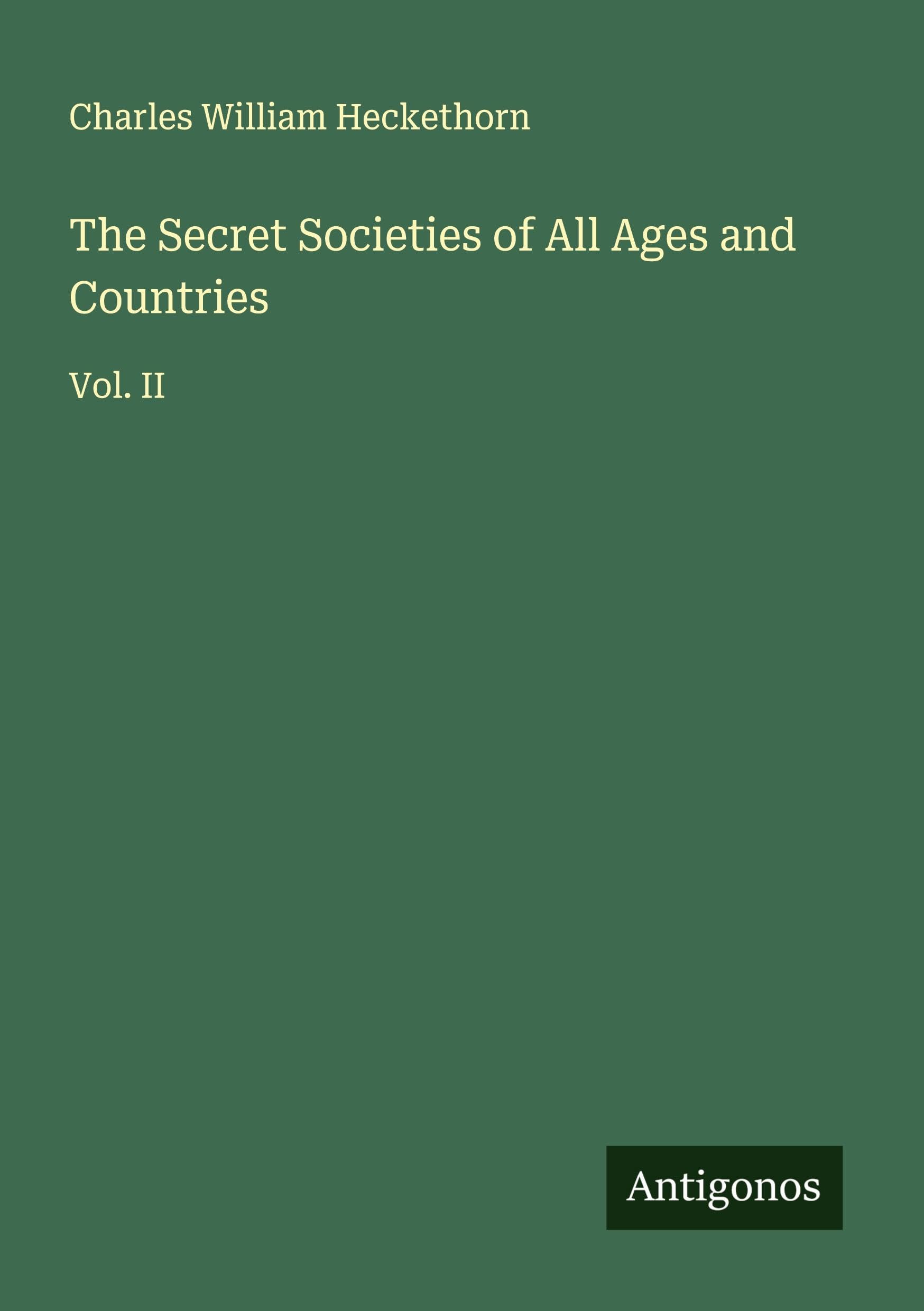 The Secret Societies of All Ages and Countries Classics