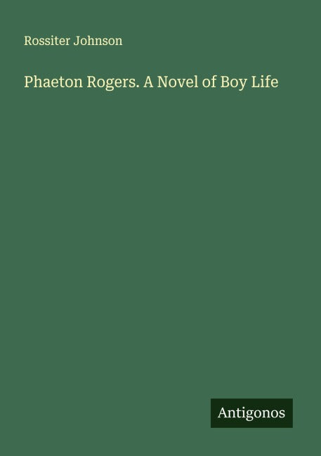 Phaeton Rogers. A Novel of Boy Life Classics