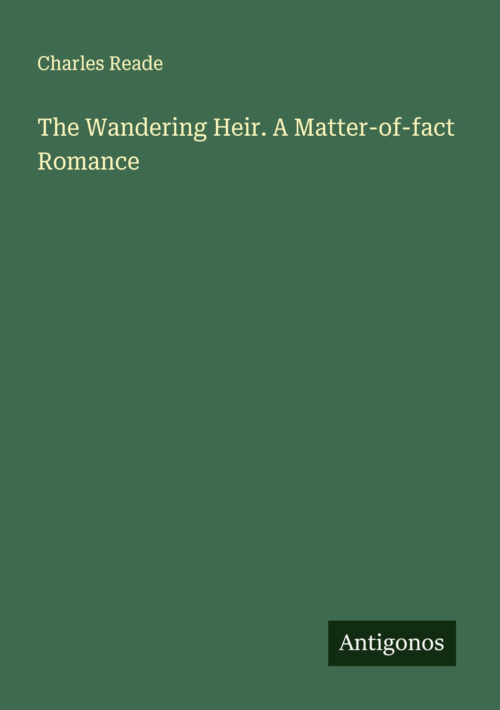 The Wandering Heir. A Matter-of-fact Romance Classics