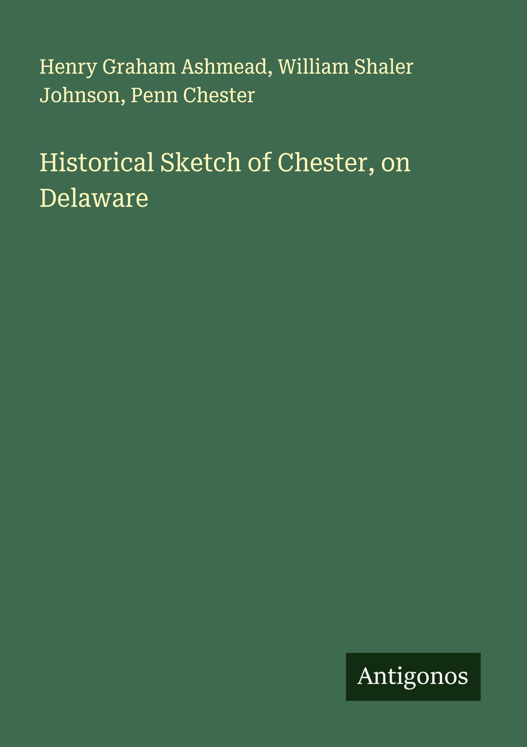 Historical Sketch of Chester, on Delaware Classics