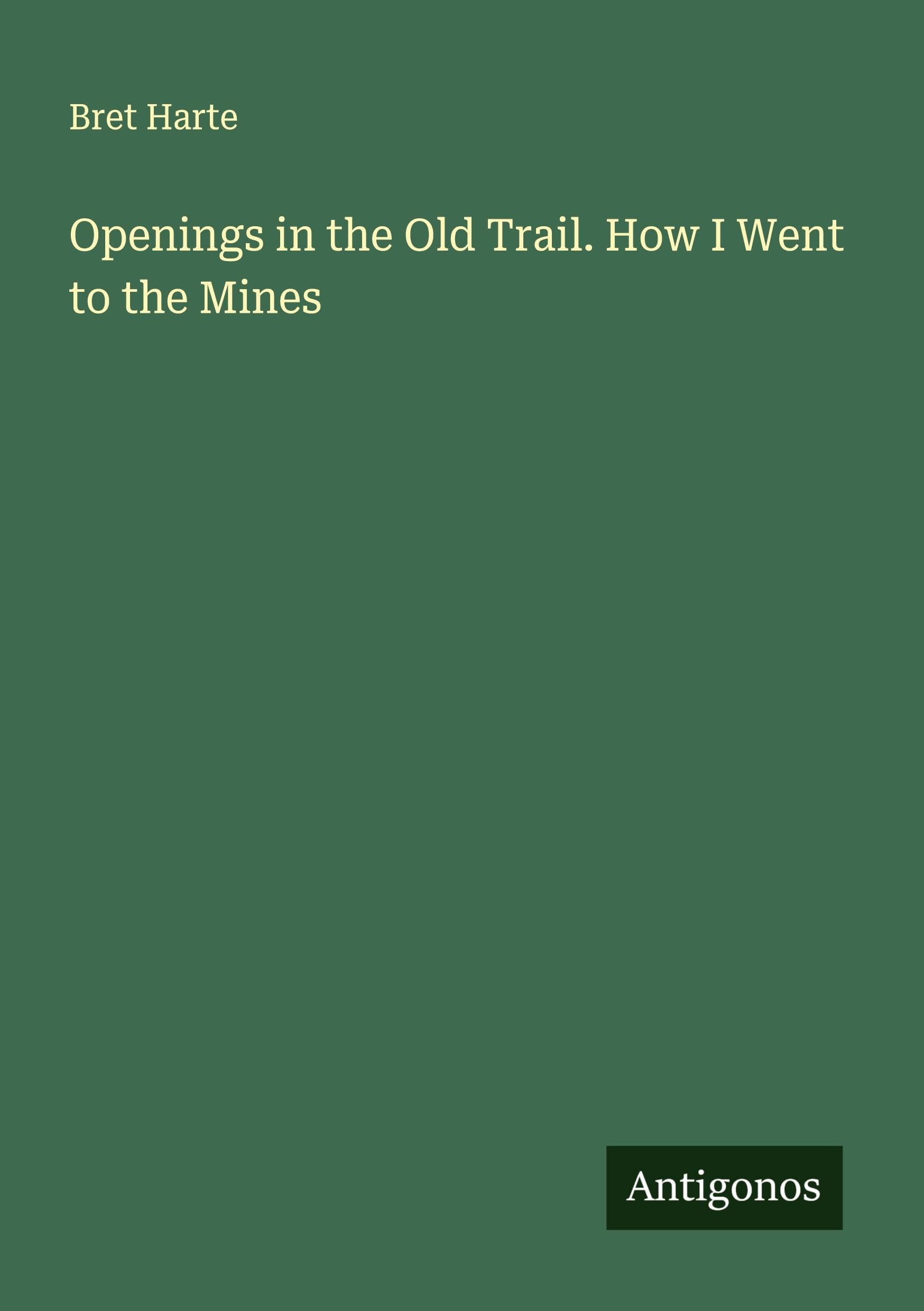 Openings in the Old Trail. How I Went to the Mines Classics