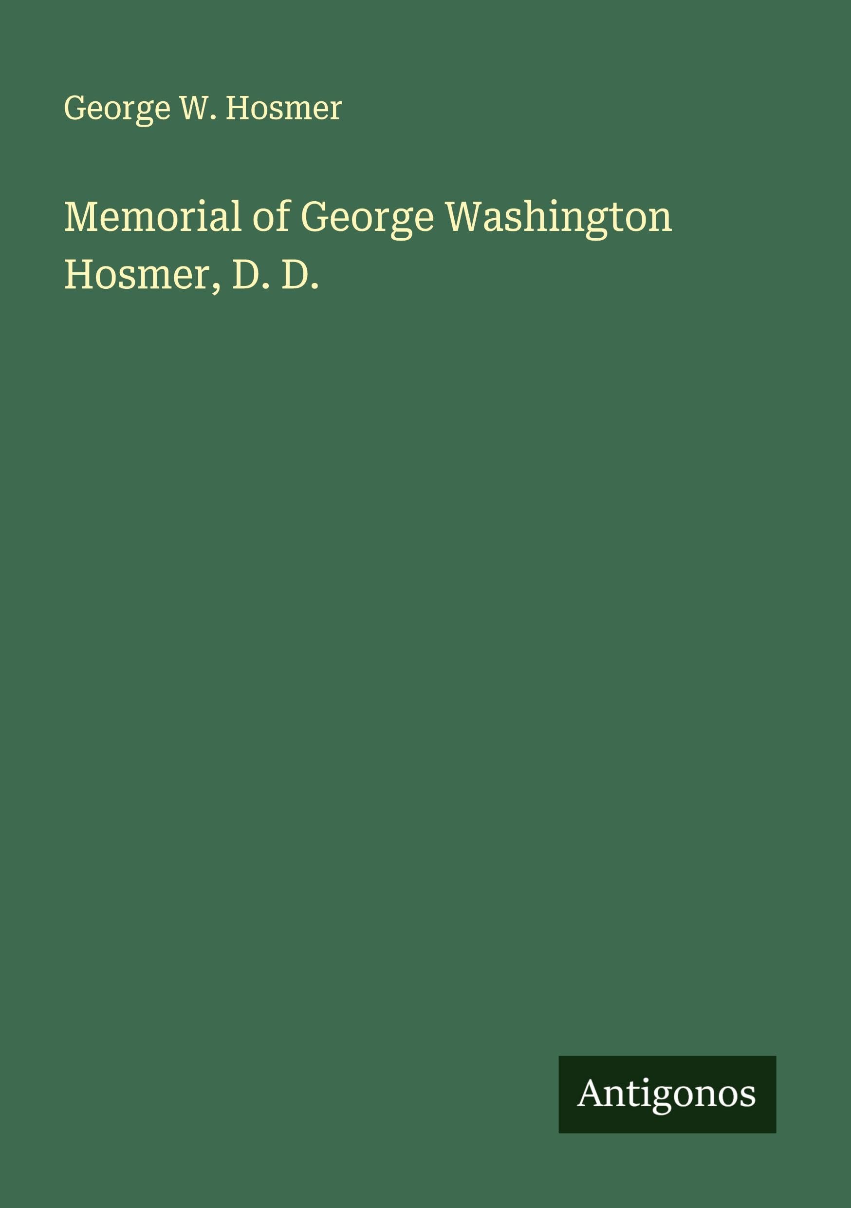Memorial of George Washington Hosmer, D. D. Classics