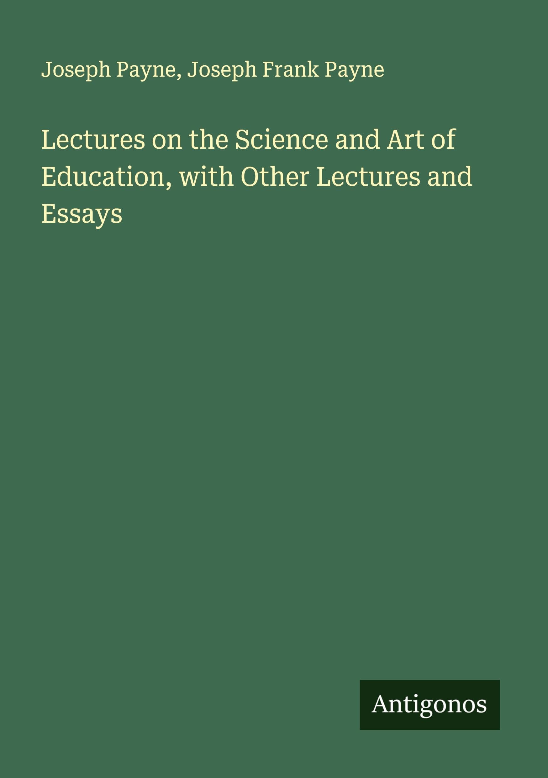 Lectures on the Science and Art of Education, with Other Lectures and Essays Classics