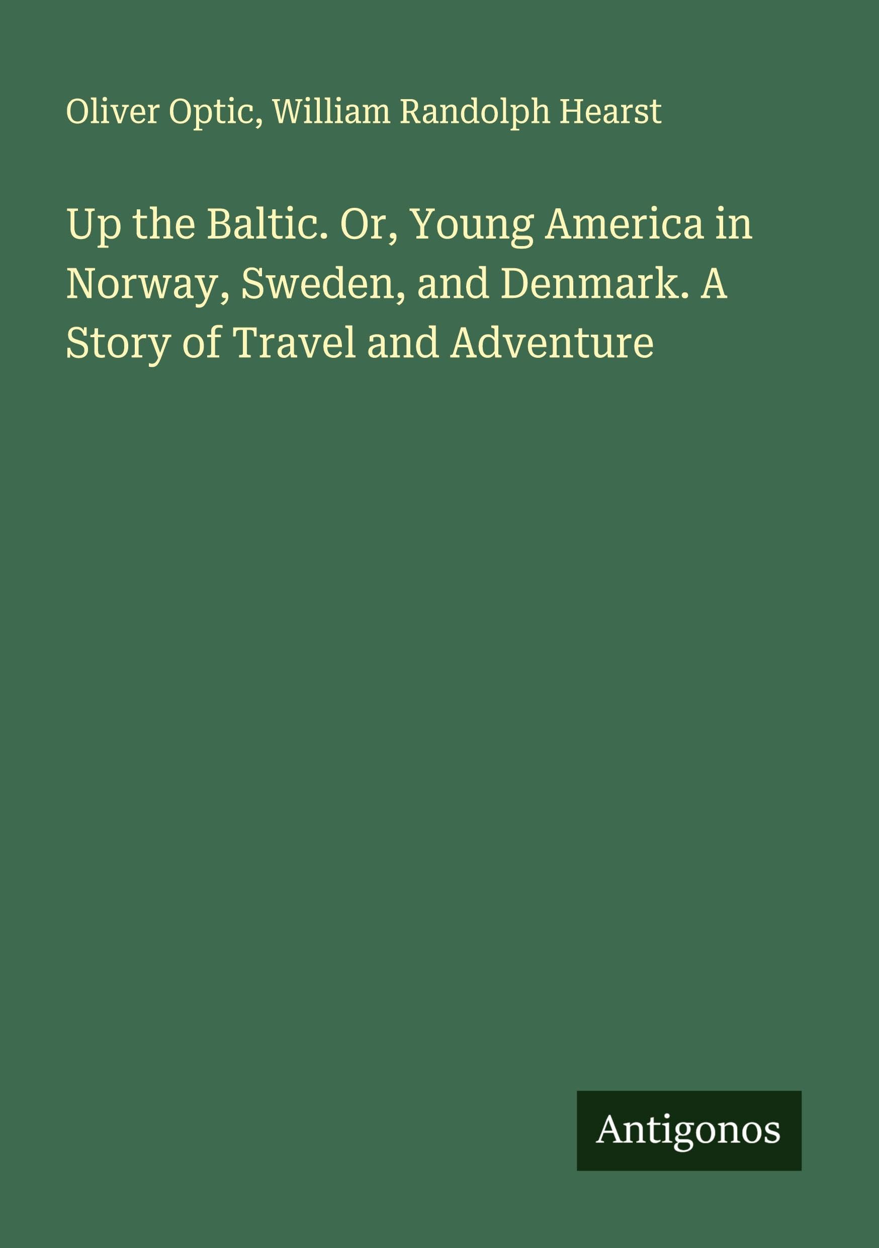Up the Baltic. Or, Young America in Norway, Sweden, and Denmark. A Story of Travel and Adventure Classics