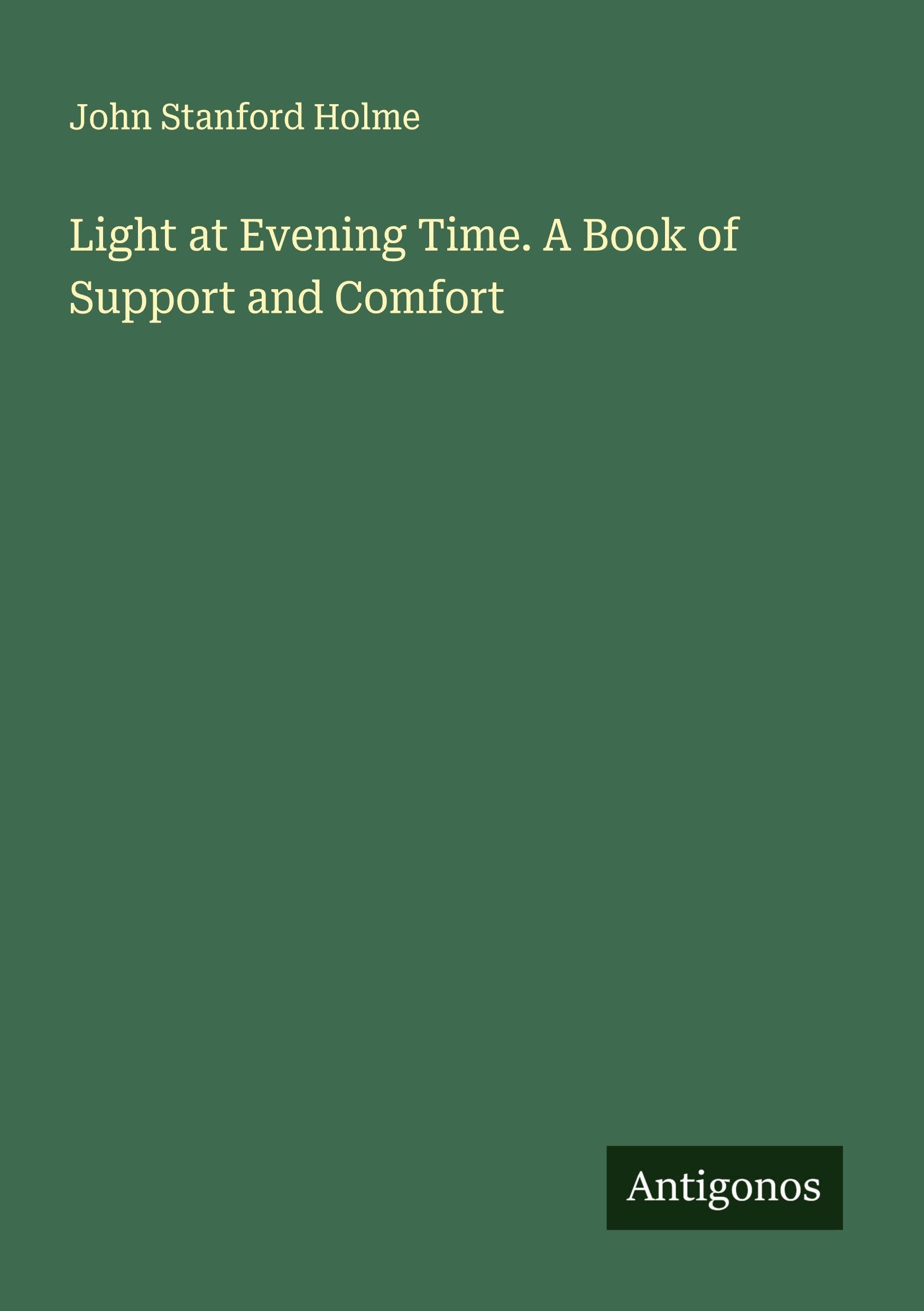 Light at Evening Time. A Book of Support and Comfort Classics