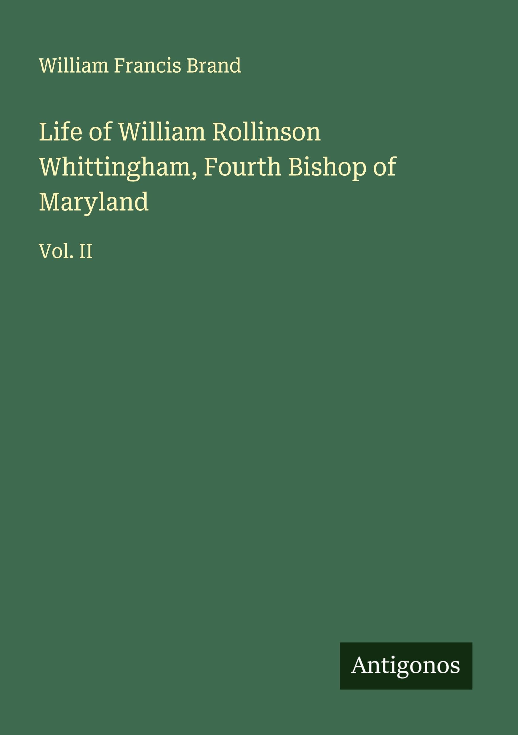 Life of William Rollinson Whittingham, Fourth Bishop of Maryland Classics