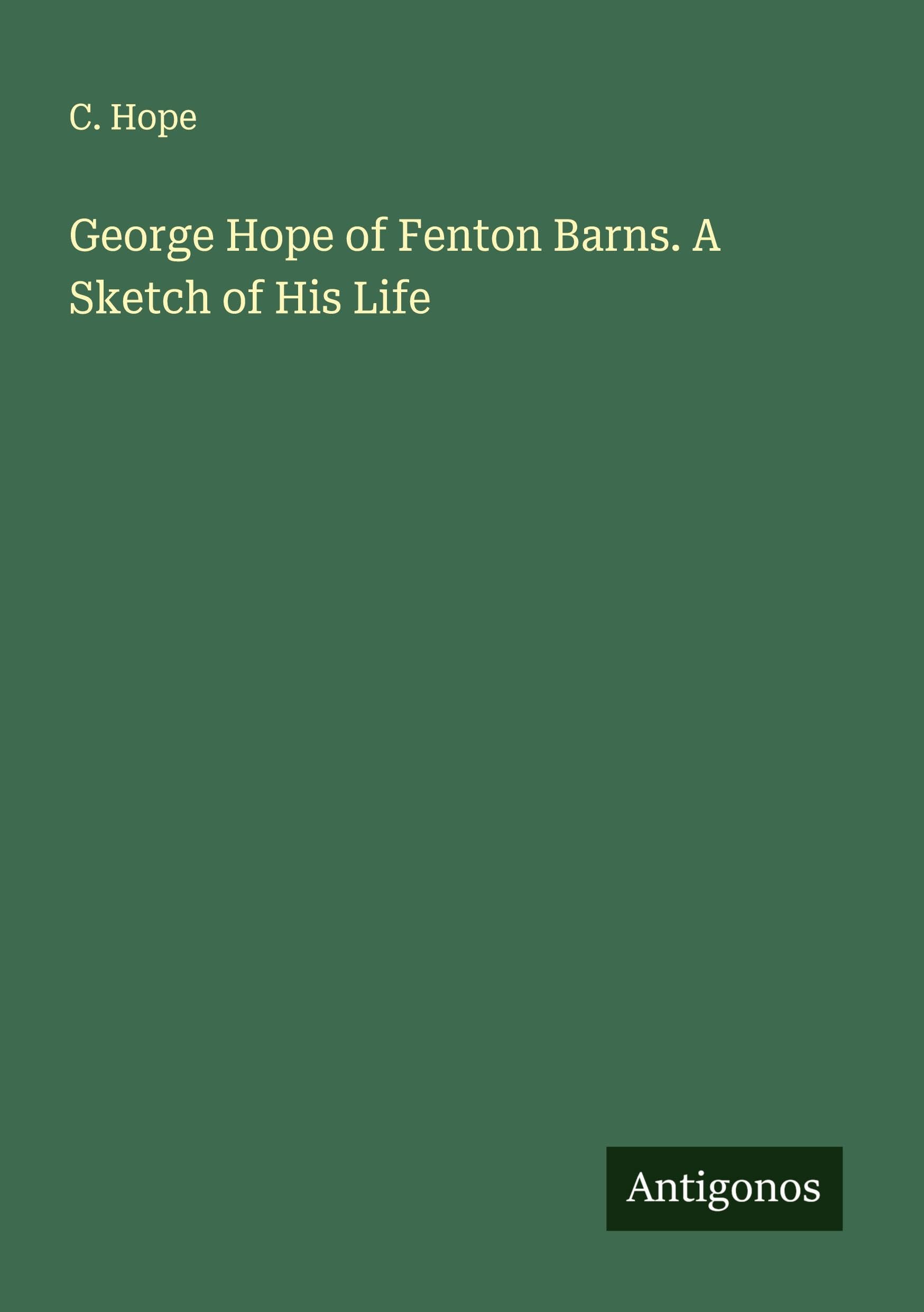 George Hope of Fenton Barns. A Sketch of His Life Classics