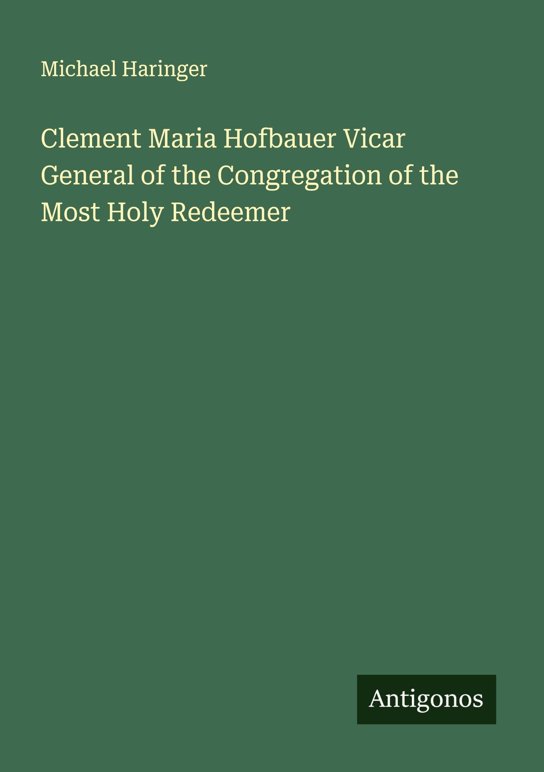 Clement Maria Hofbauer Vicar General of the Congregation of the Most Holy Redeemer Classics