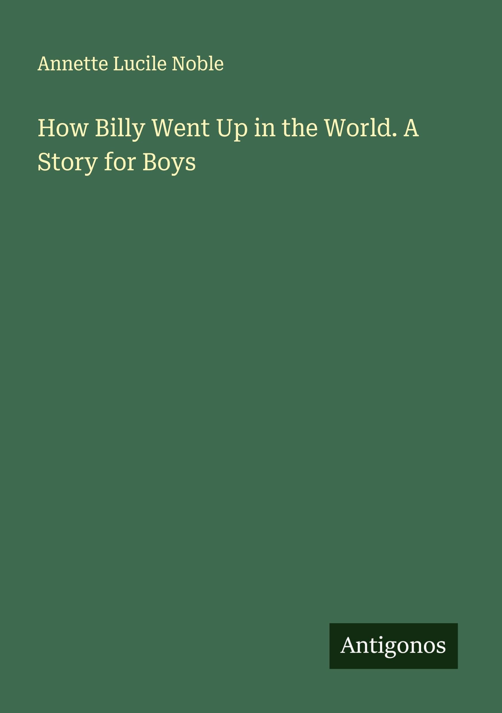 How Billy Went Up in the World. A Story for Boys Classics