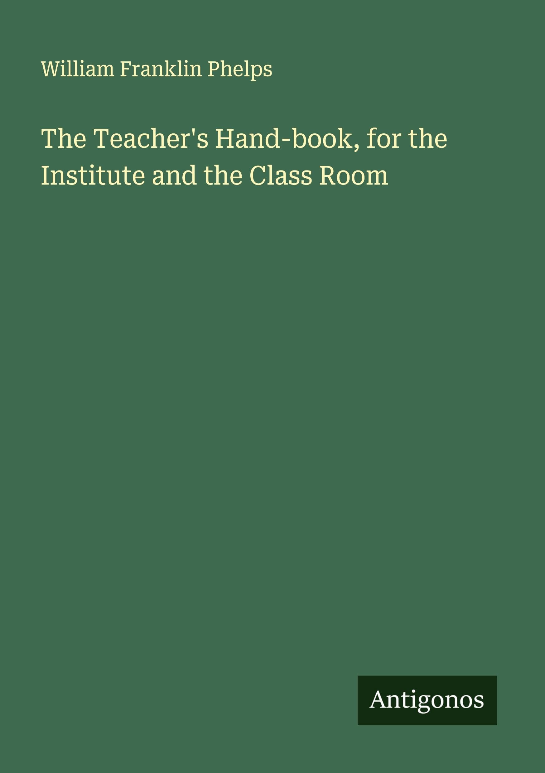 The Teacher's Hand-book, for the Institute and the Class Room Classics