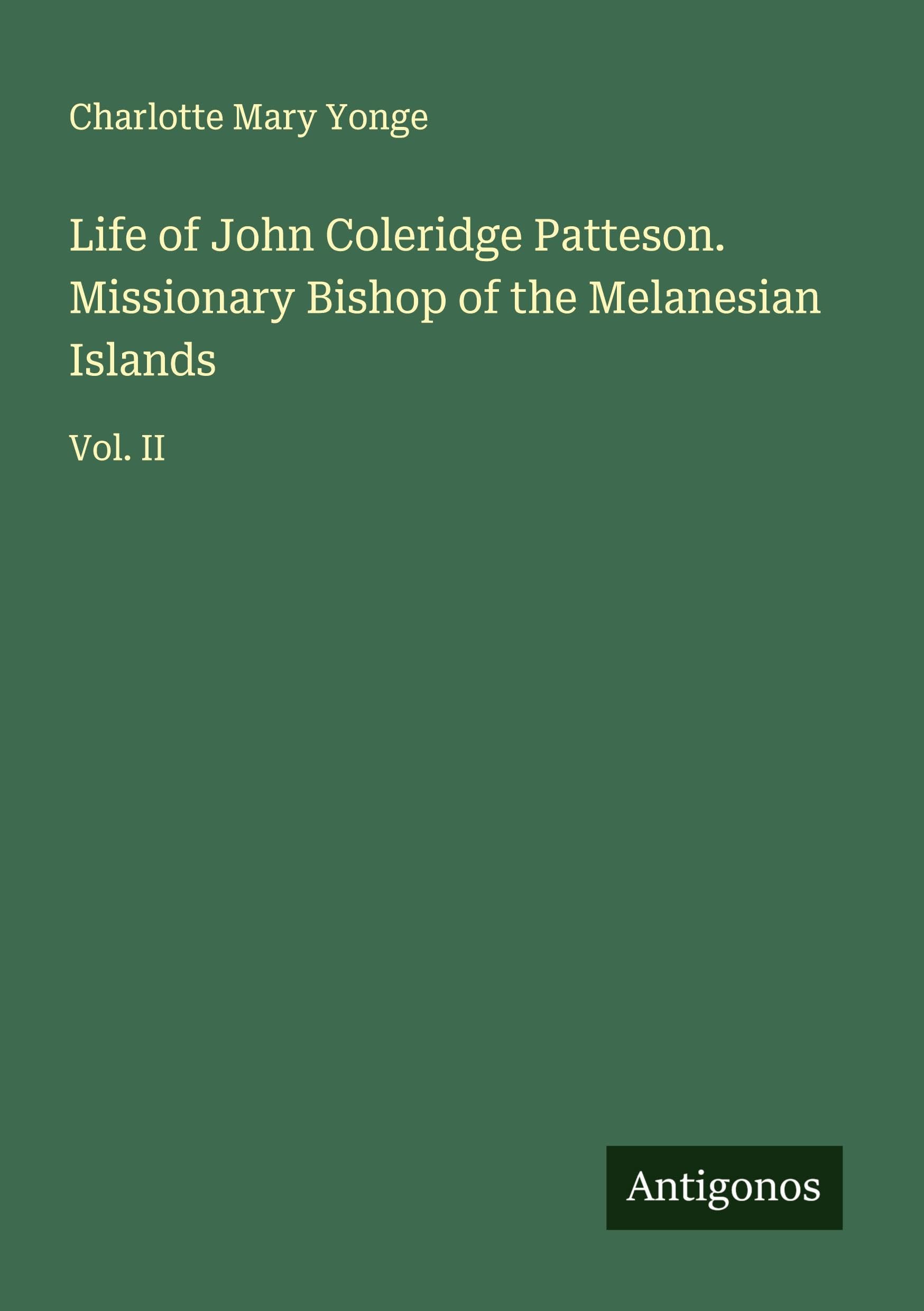 Life of John Coleridge Patteson. Missionary Bishop of the Melanesian Islands Classics