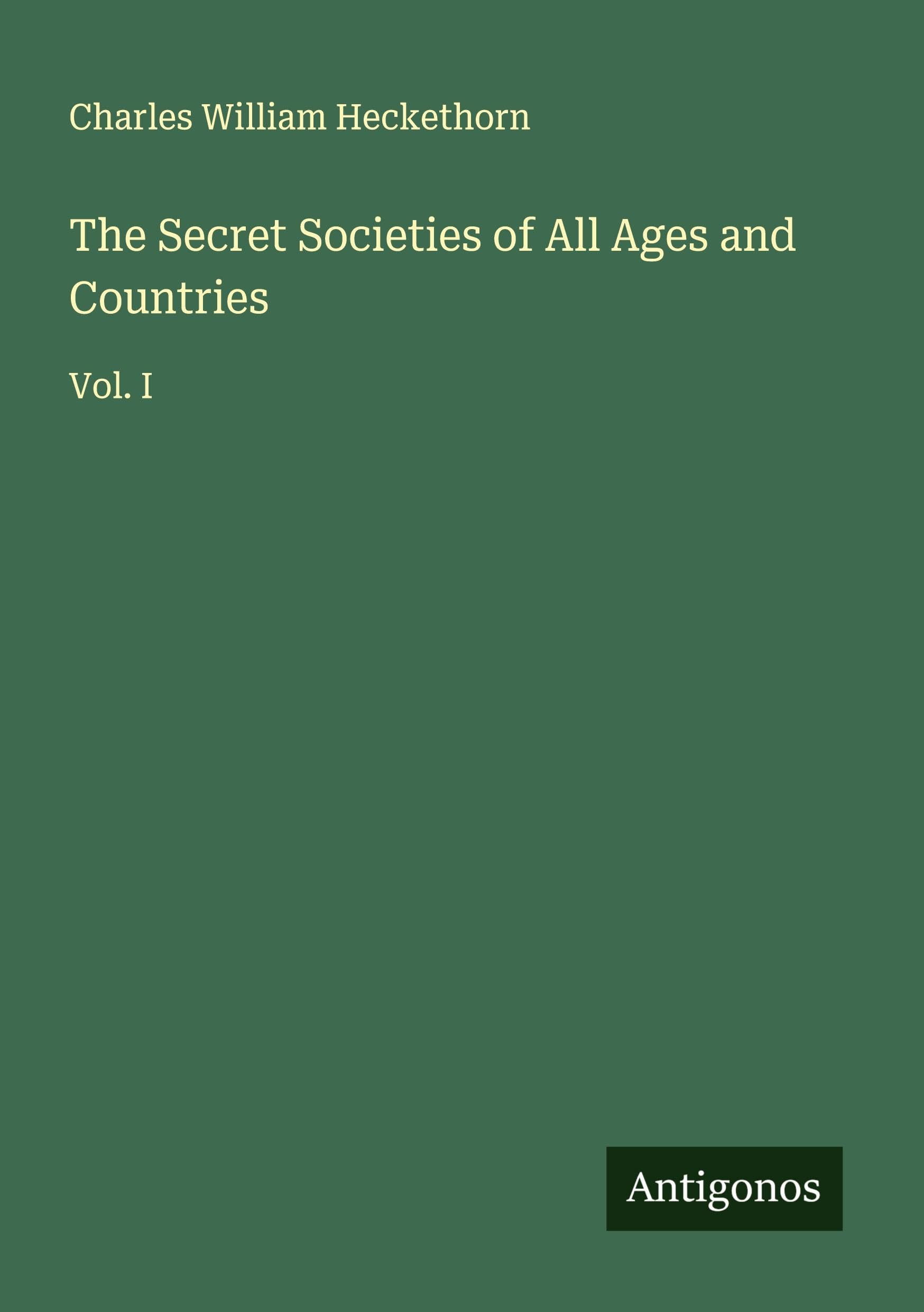 The Secret Societies of All Ages and Countries Classics