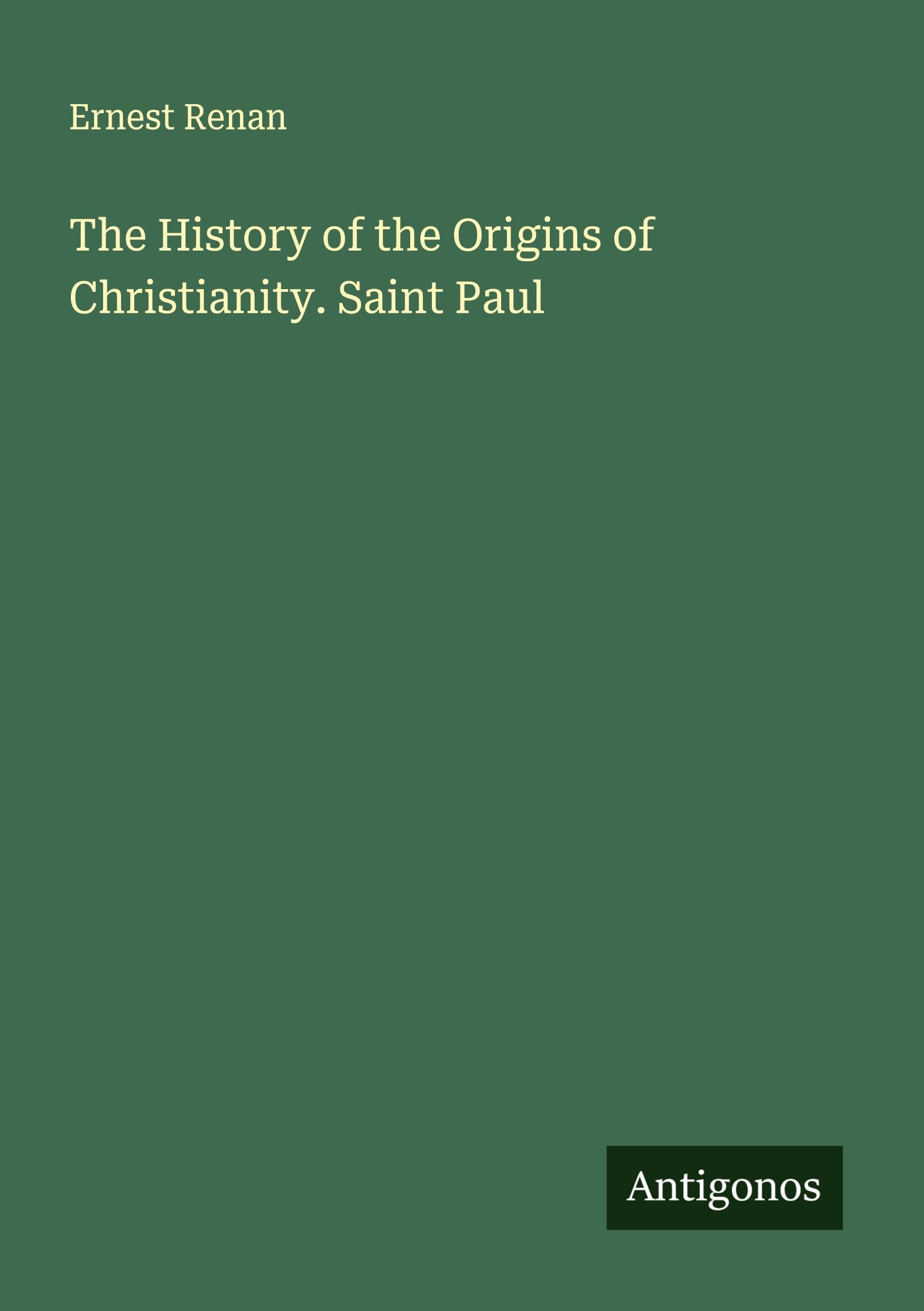 The History of the Origins of Christianity. Saint Paul Classics