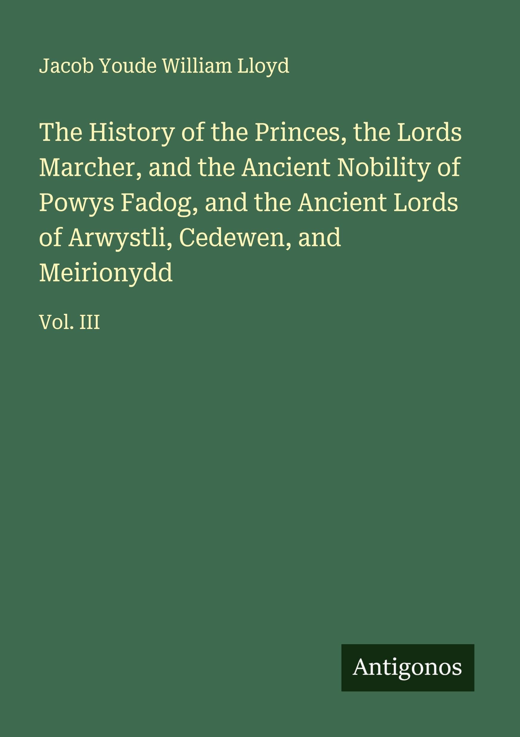 The History of the Princes, the Lords Marcher, and the Ancient Nobility of Powys Fadog, and the Ancient Lords of Arwystli, Cedewen, and Meirionydd Classics