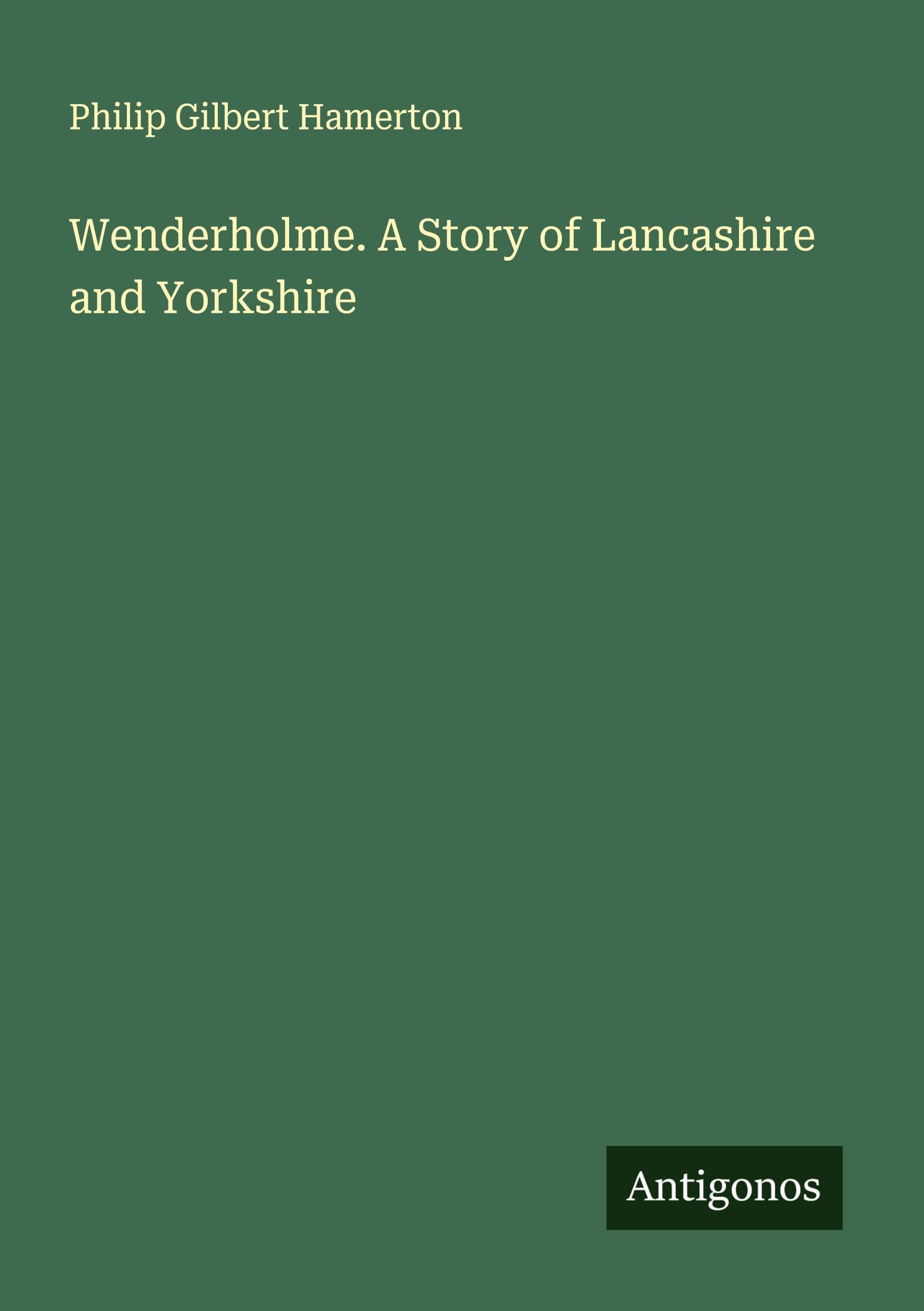 Wenderholme. A Story of Lancashire and Yorkshire Classics