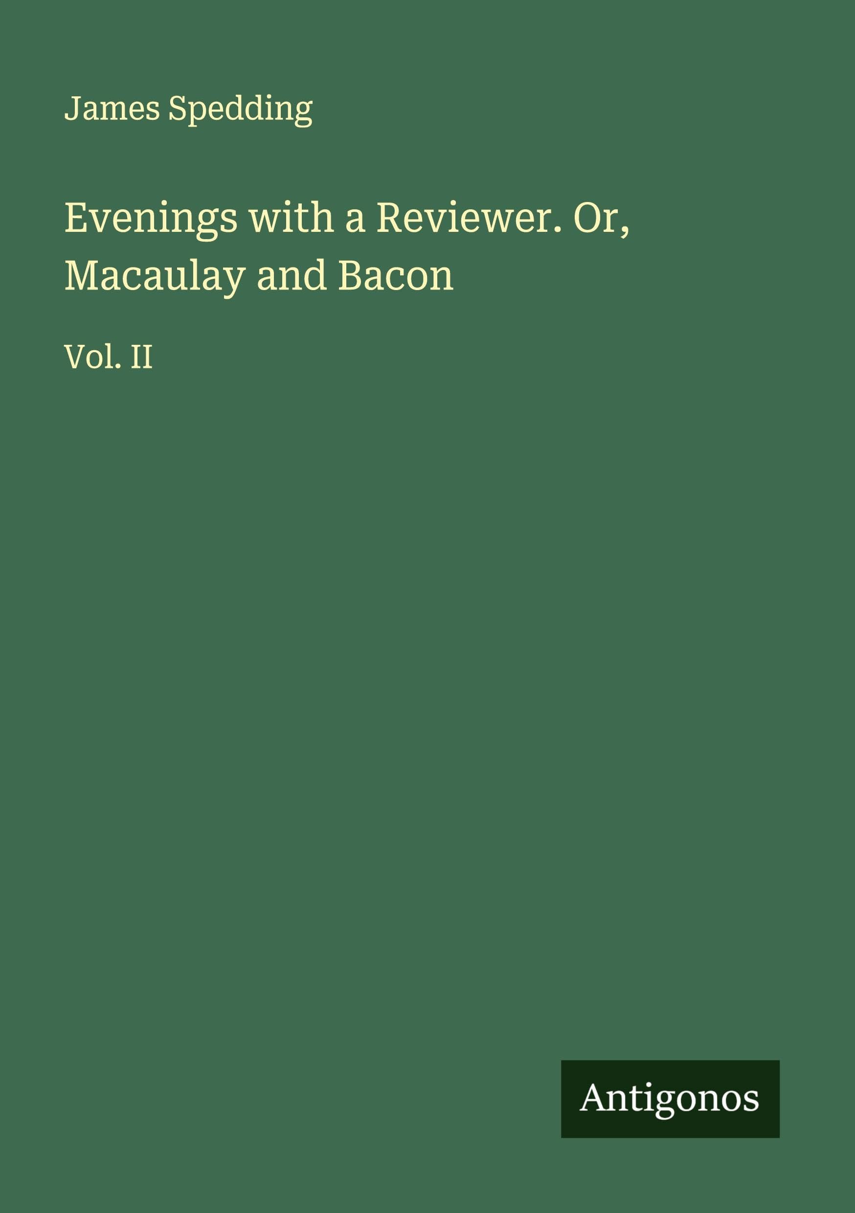 Evenings with a Reviewer. Or, Macaulay and Bacon Classics