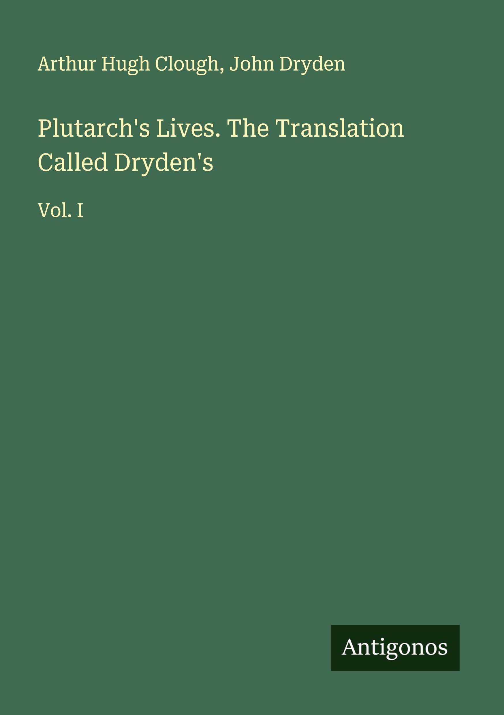 Plutarch's Lives. The Translation Called Dryden's Classics