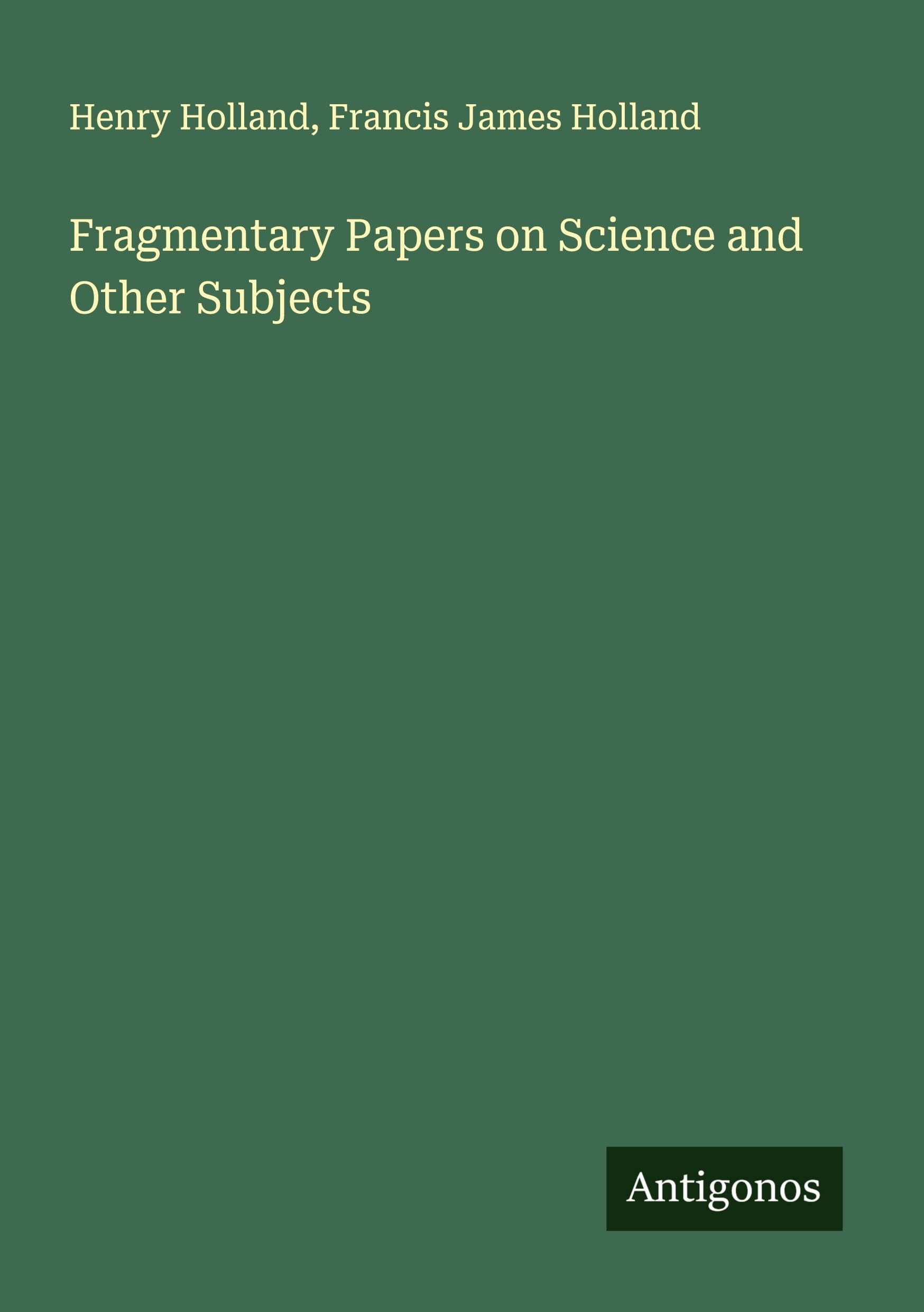 Fragmentary Papers on Science and Other Subjects Classics