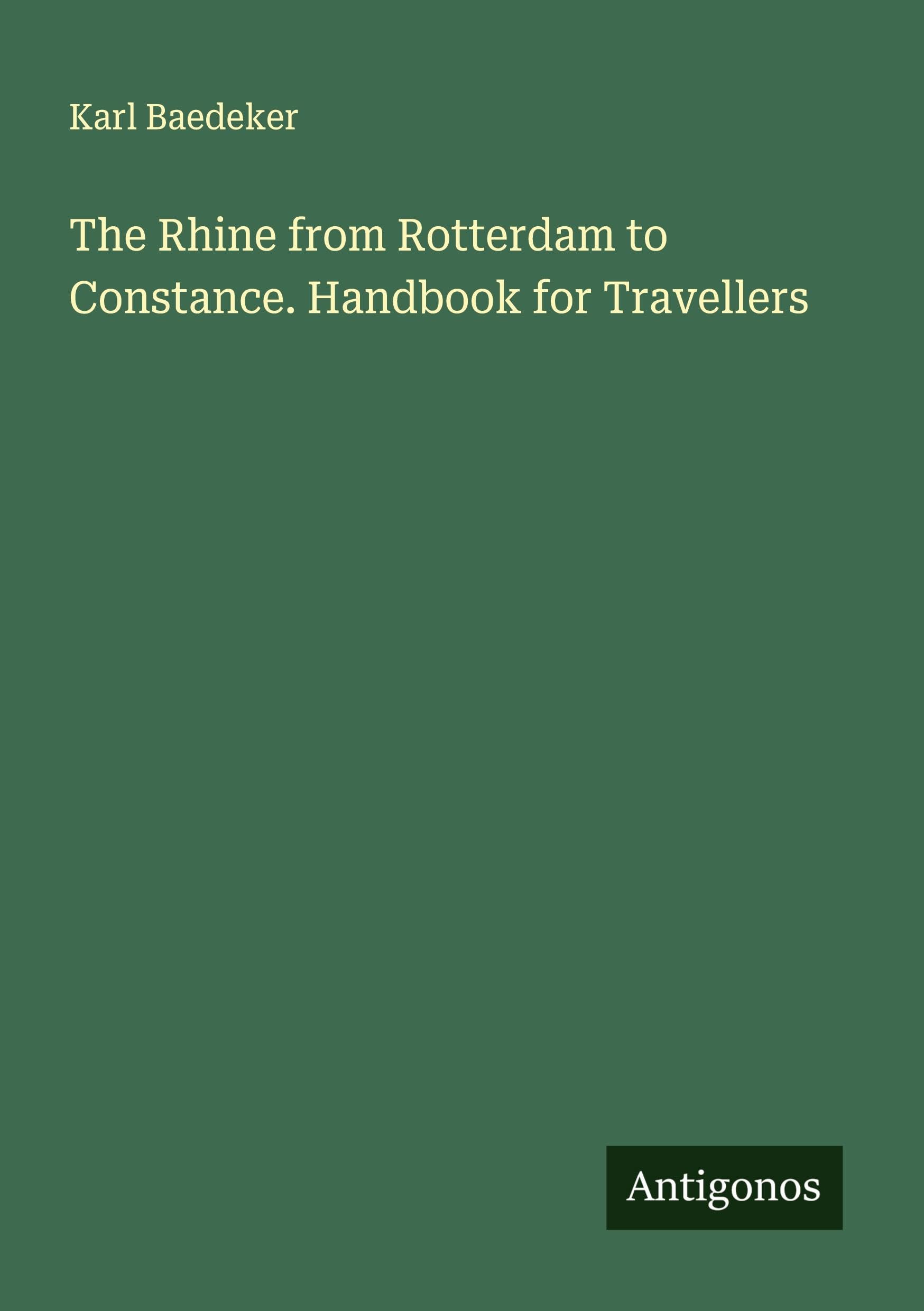 The Rhine from Rotterdam to Constance. Handbook for Travellers Classics