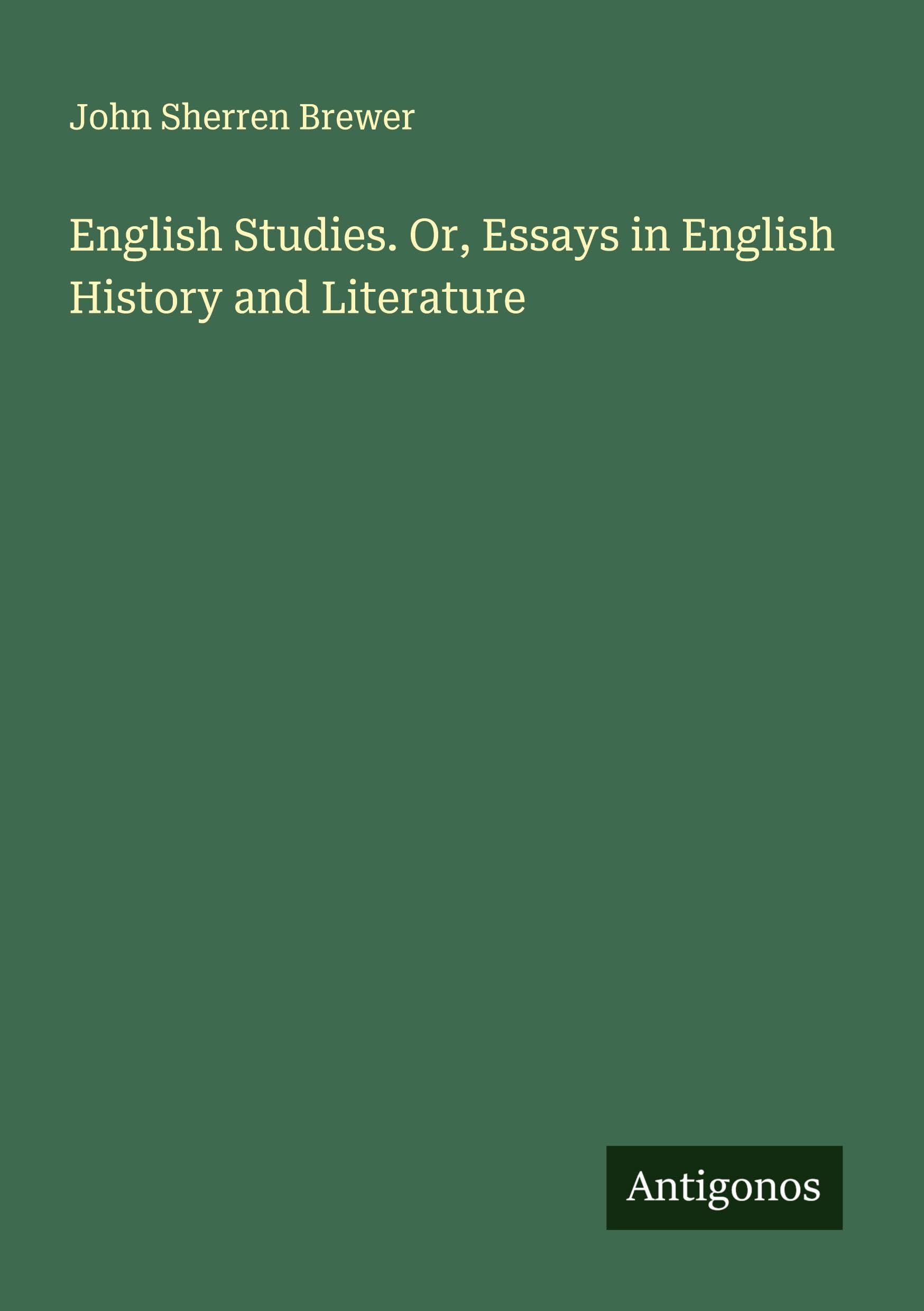 English Studies. Or, Essays in English History and Literature Classics