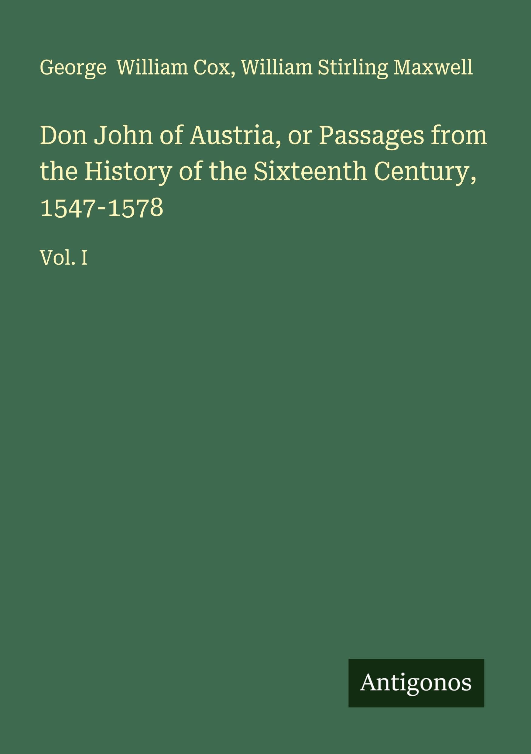 Don John of Austria, or Passages from the History of the Sixteenth Century, 1547-1578 Classics