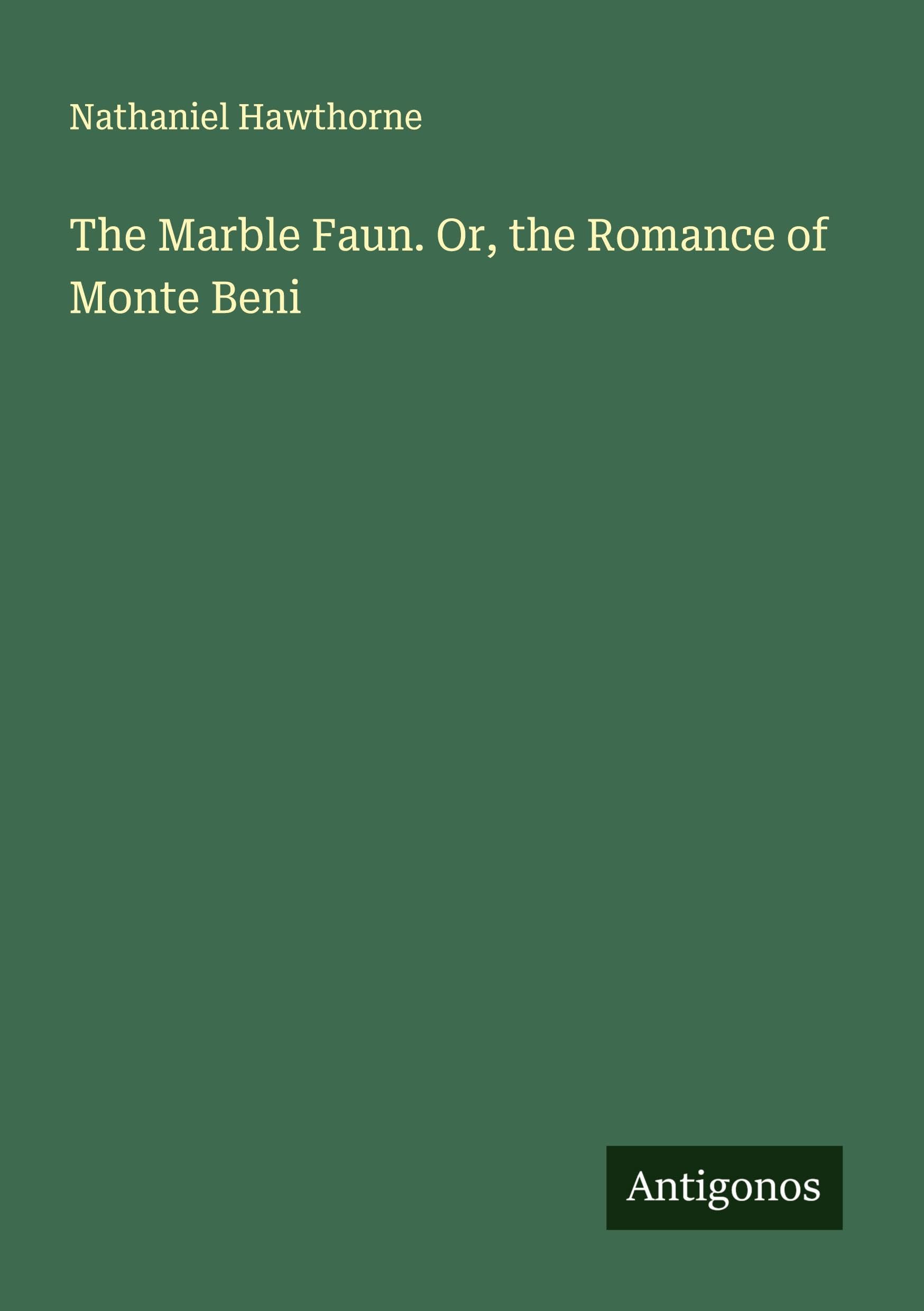 The Marble Faun. Or, the Romance of Monte Beni Classics