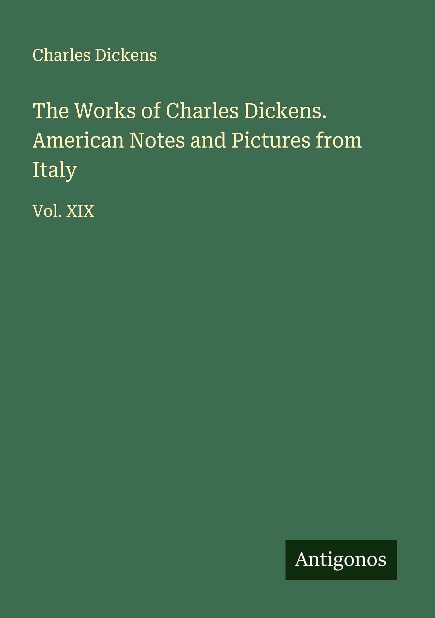 The Works of Charles Dickens. American Notes and Pictures from Italy Classics
