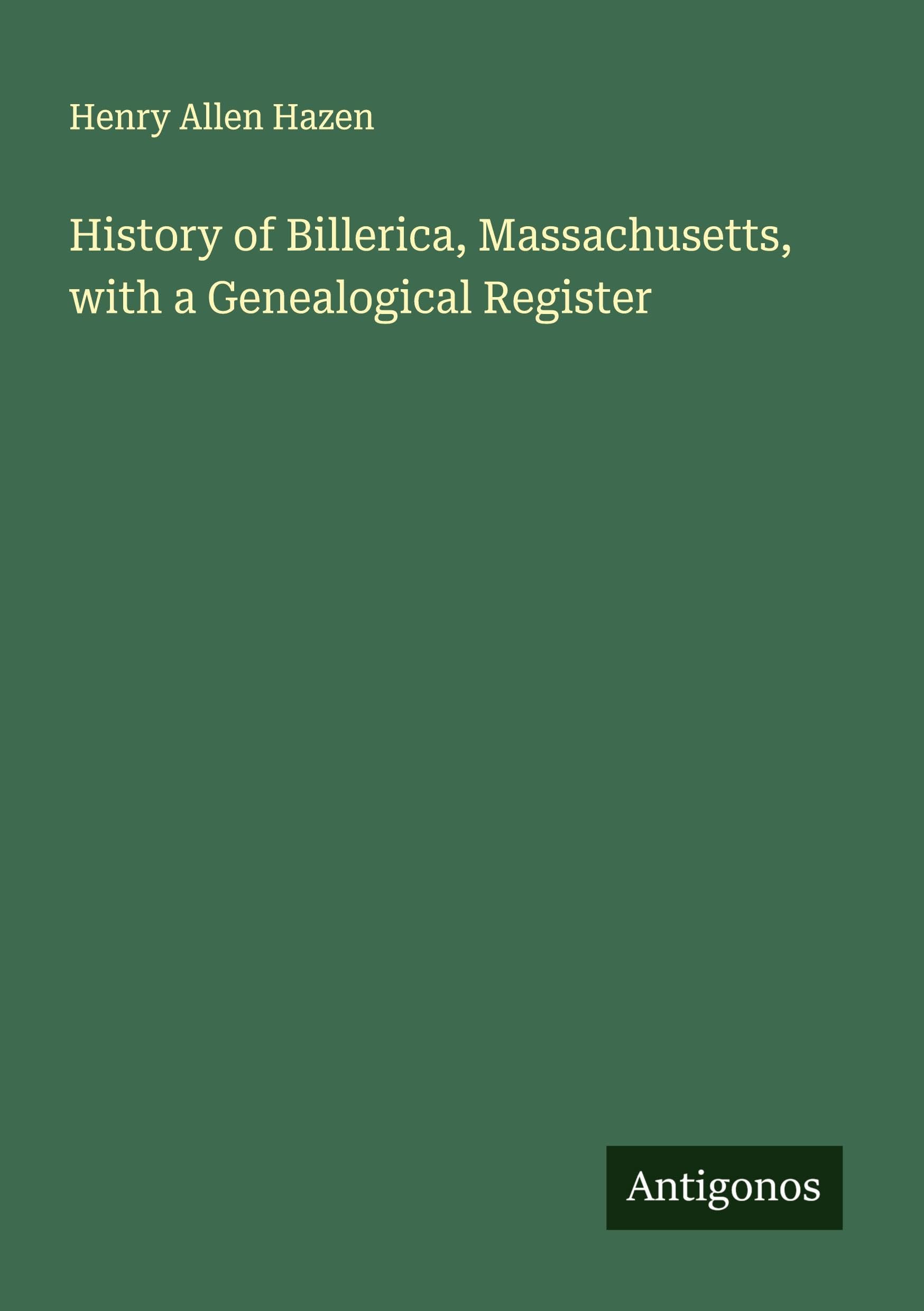 History of Billerica, Massachusetts, with a Genealogical Register Classics