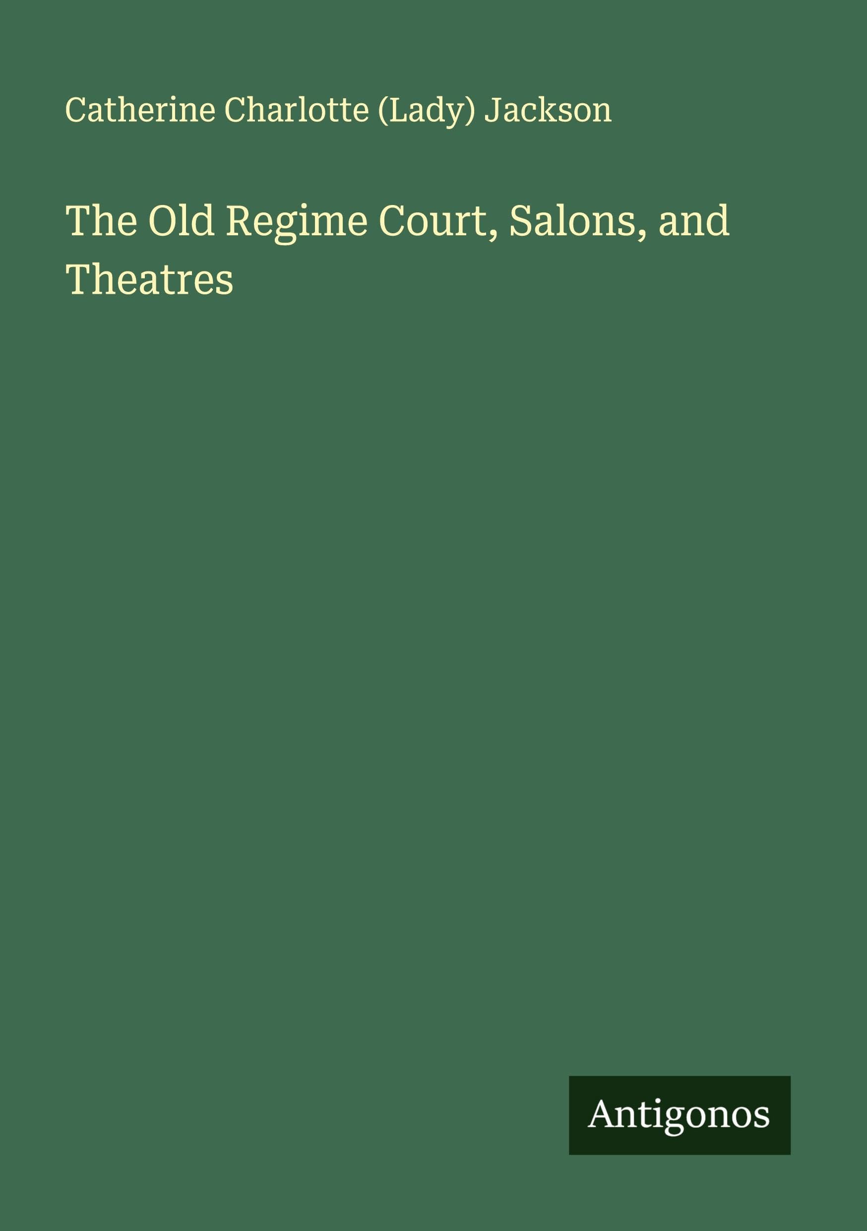 The Old Regime Court, Salons, and Theatres Classics