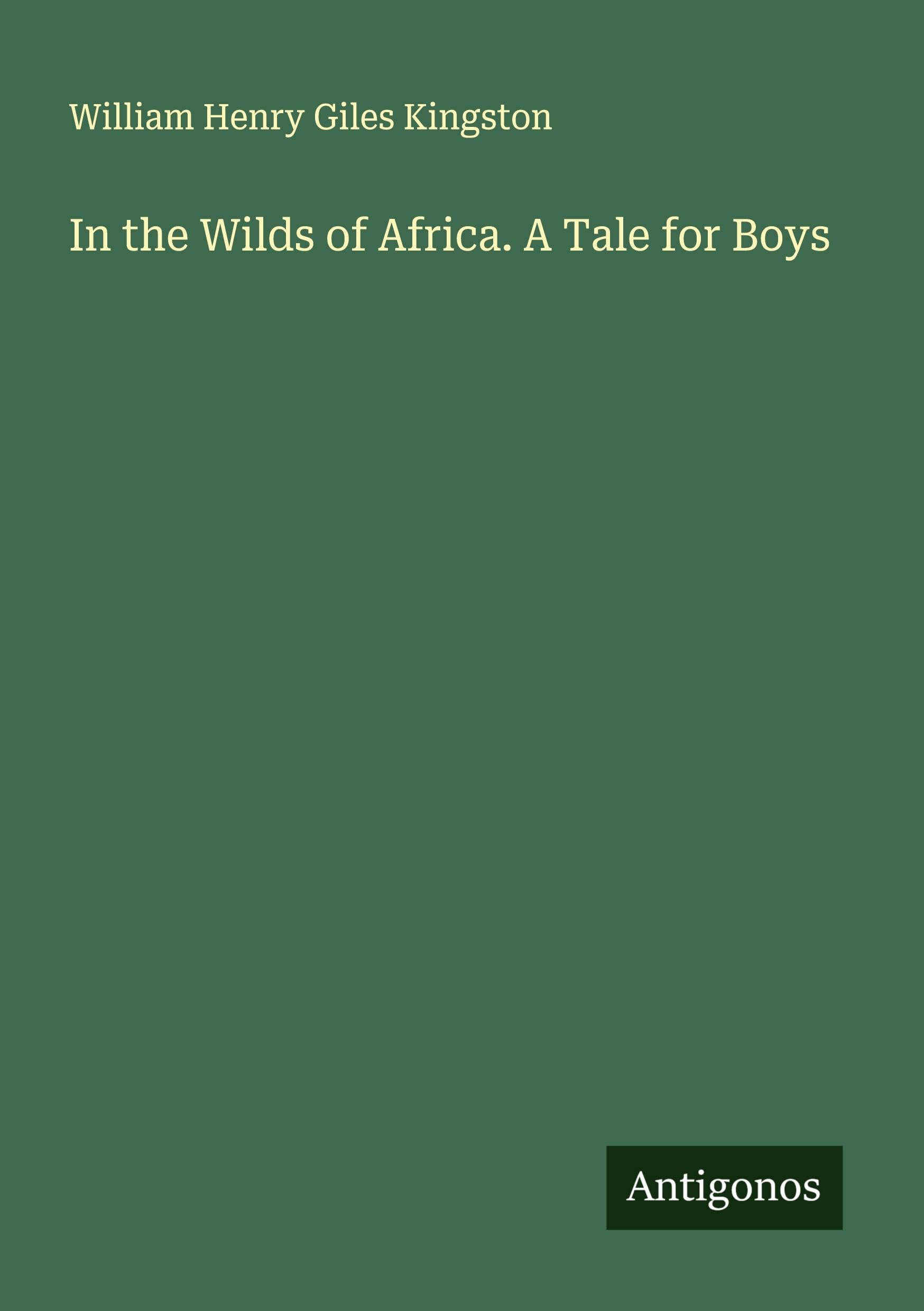 In the Wilds of Africa. A Tale for Boys Classics