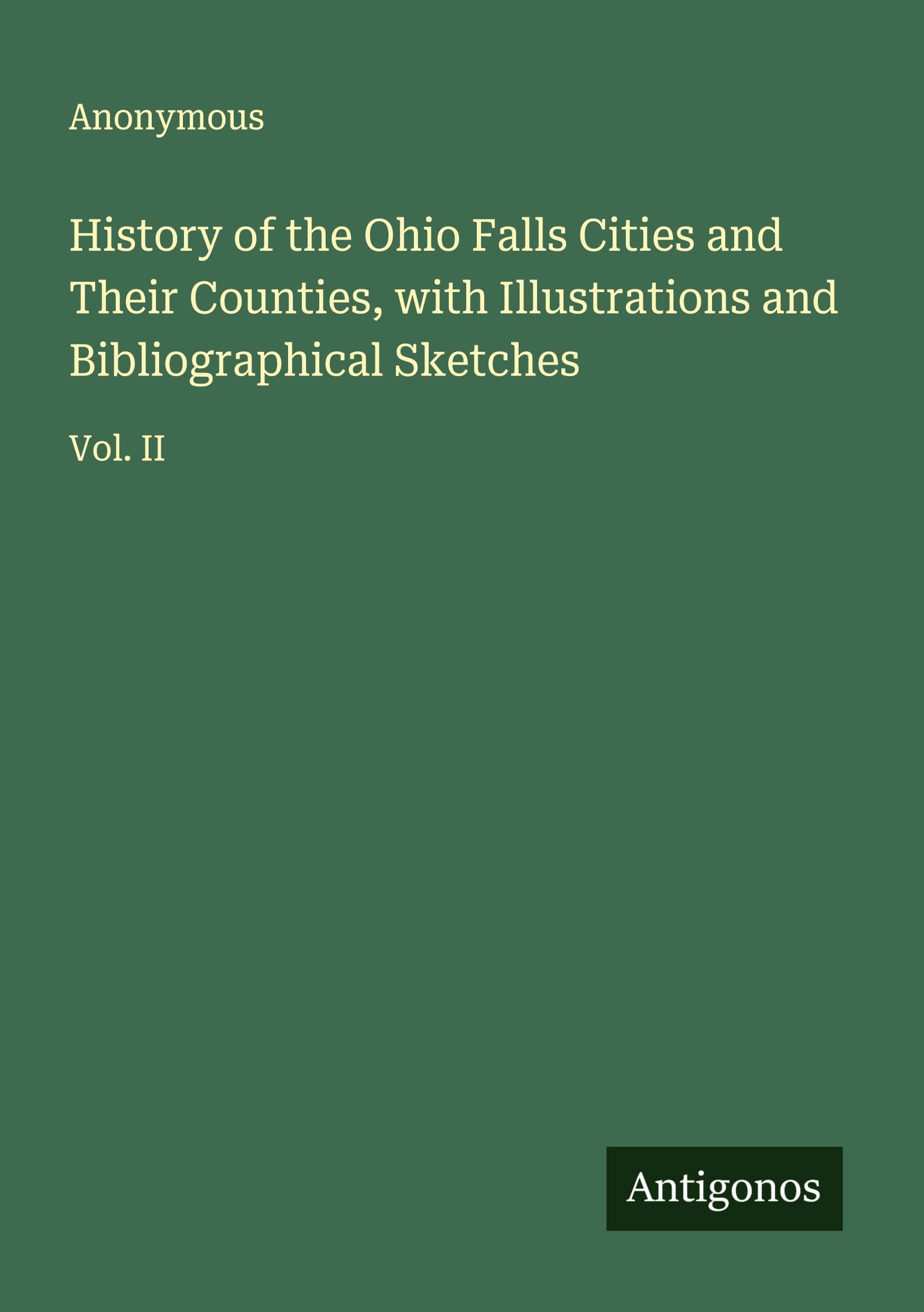 History of the Ohio Falls Cities and Their Counties, with Illustrations and Bibliographical Sketches Classics