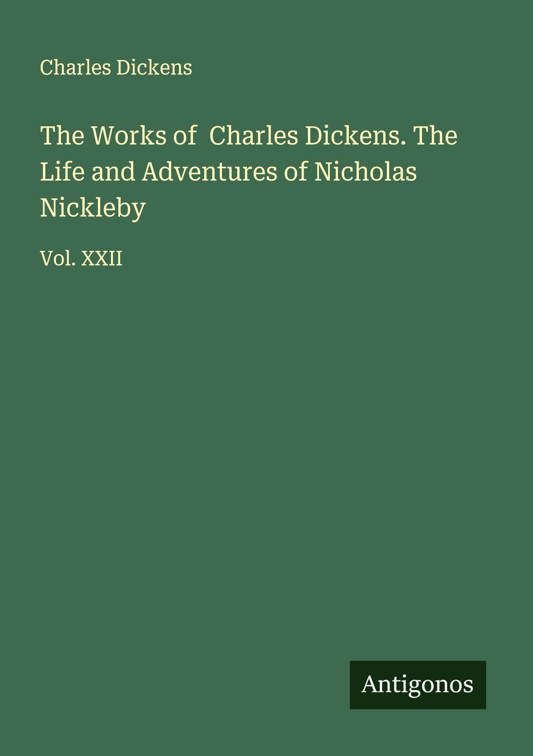 The Works of  Charles Dickens. The Life and Adventures of Nicholas Nickleby Classics