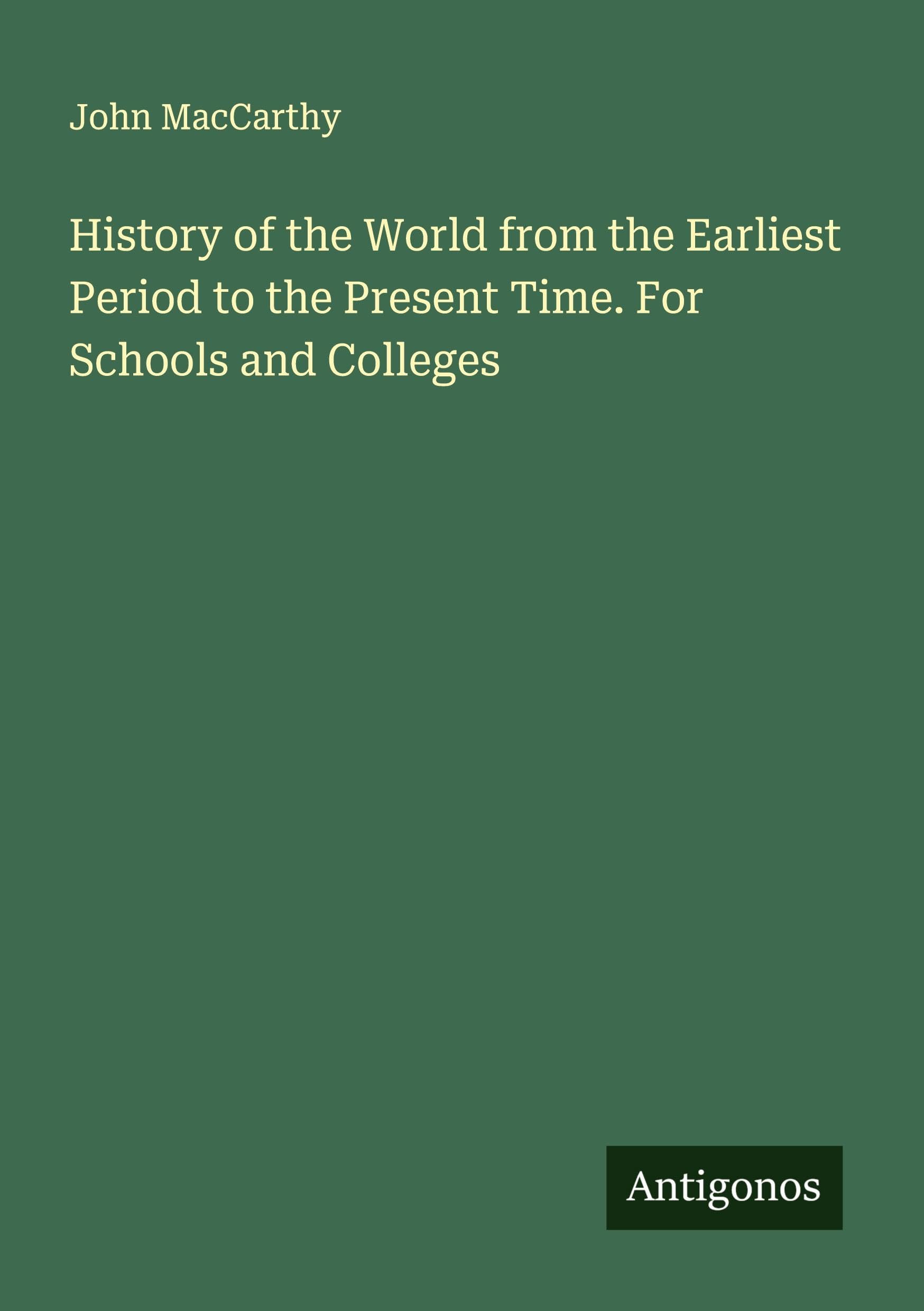 History of the World from the Earliest Period to the Present Time. For Schools and Colleges Classics
