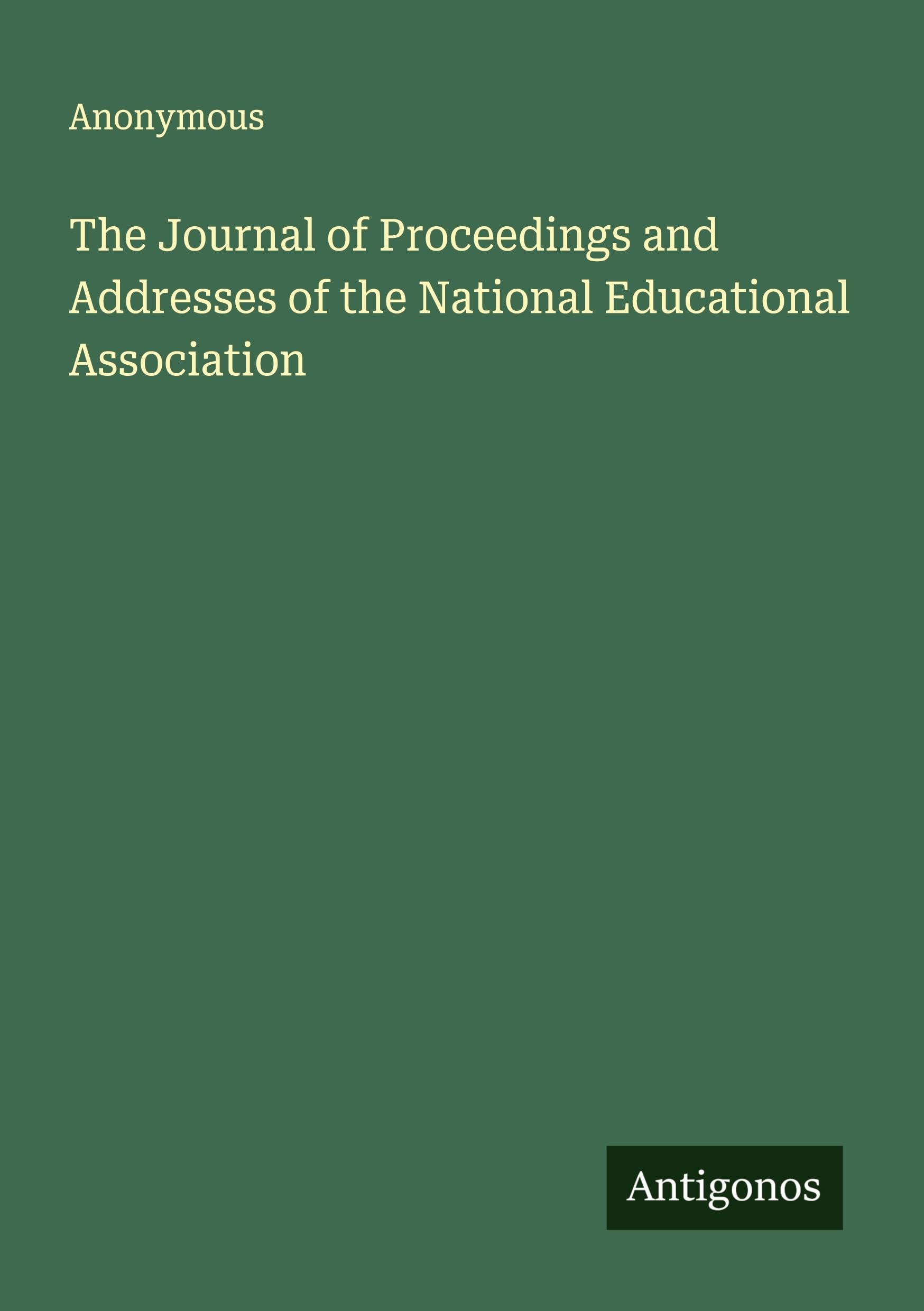 The Journal of Proceedings and Addresses of the National Educational Association Classics