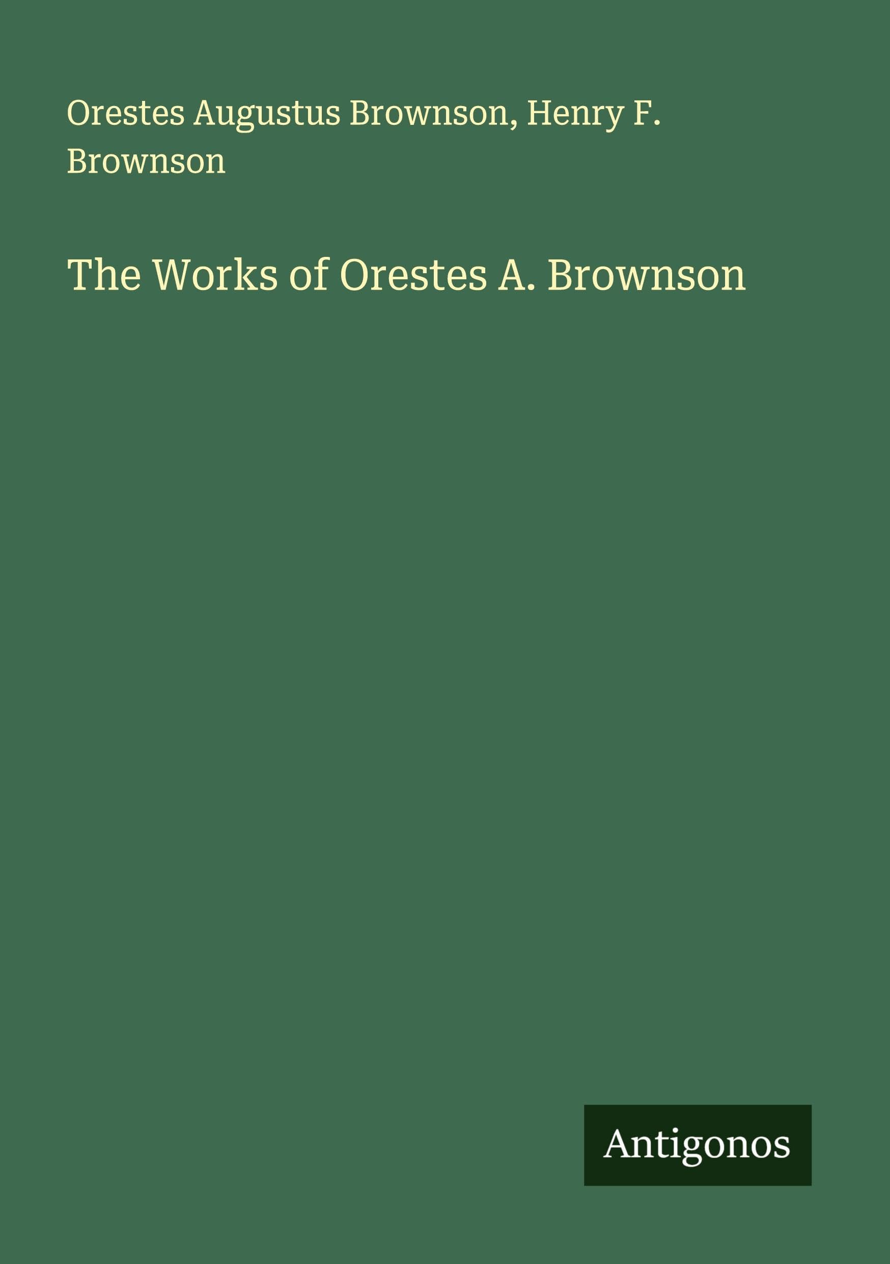 The Works of Orestes A. Brownson Classics