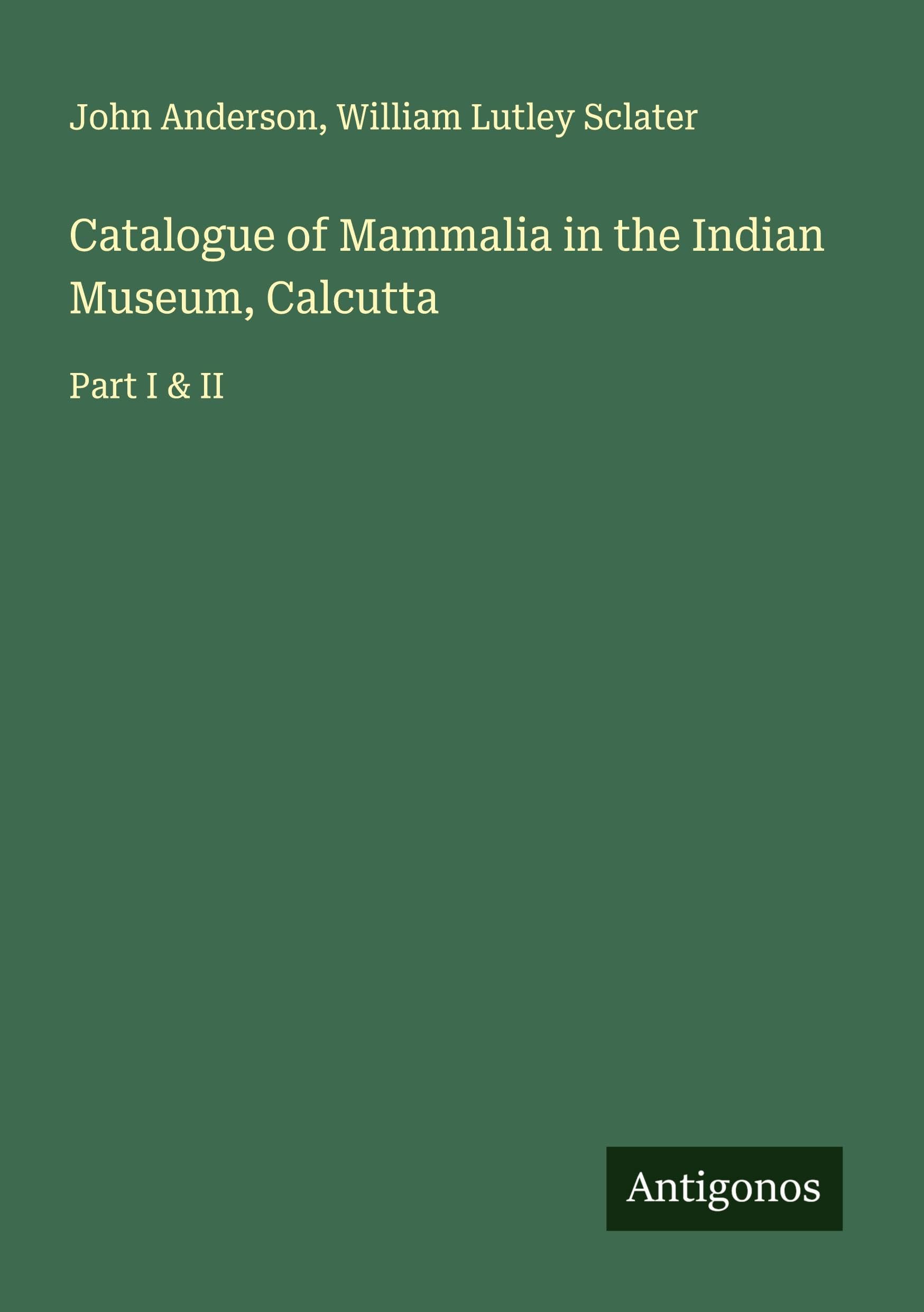 Catalogue of Mammalia in the Indian Museum, Calcutta Classics