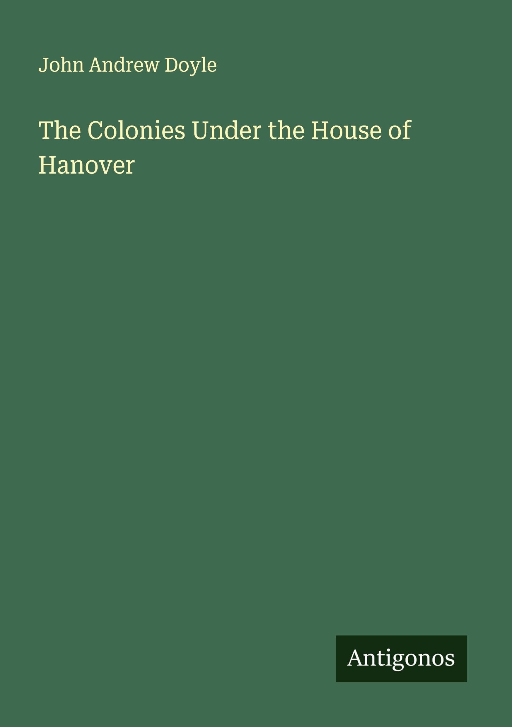 The Colonies Under the House of Hanover Classics