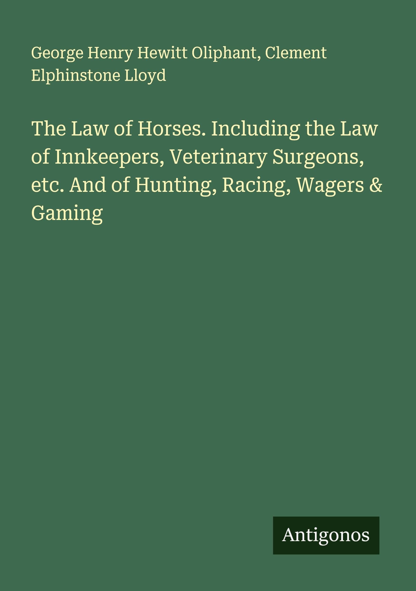 The Law of Horses. Including the Law of Innkeepers, Veterinary Surgeons, etc. And of Hunting, Racing, Wagers & Gaming Classics