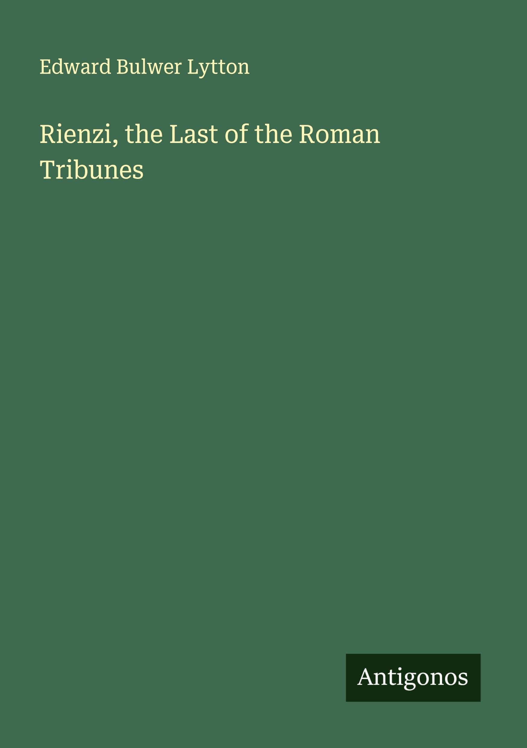 Rienzi, the Last of the Roman Tribunes Classics