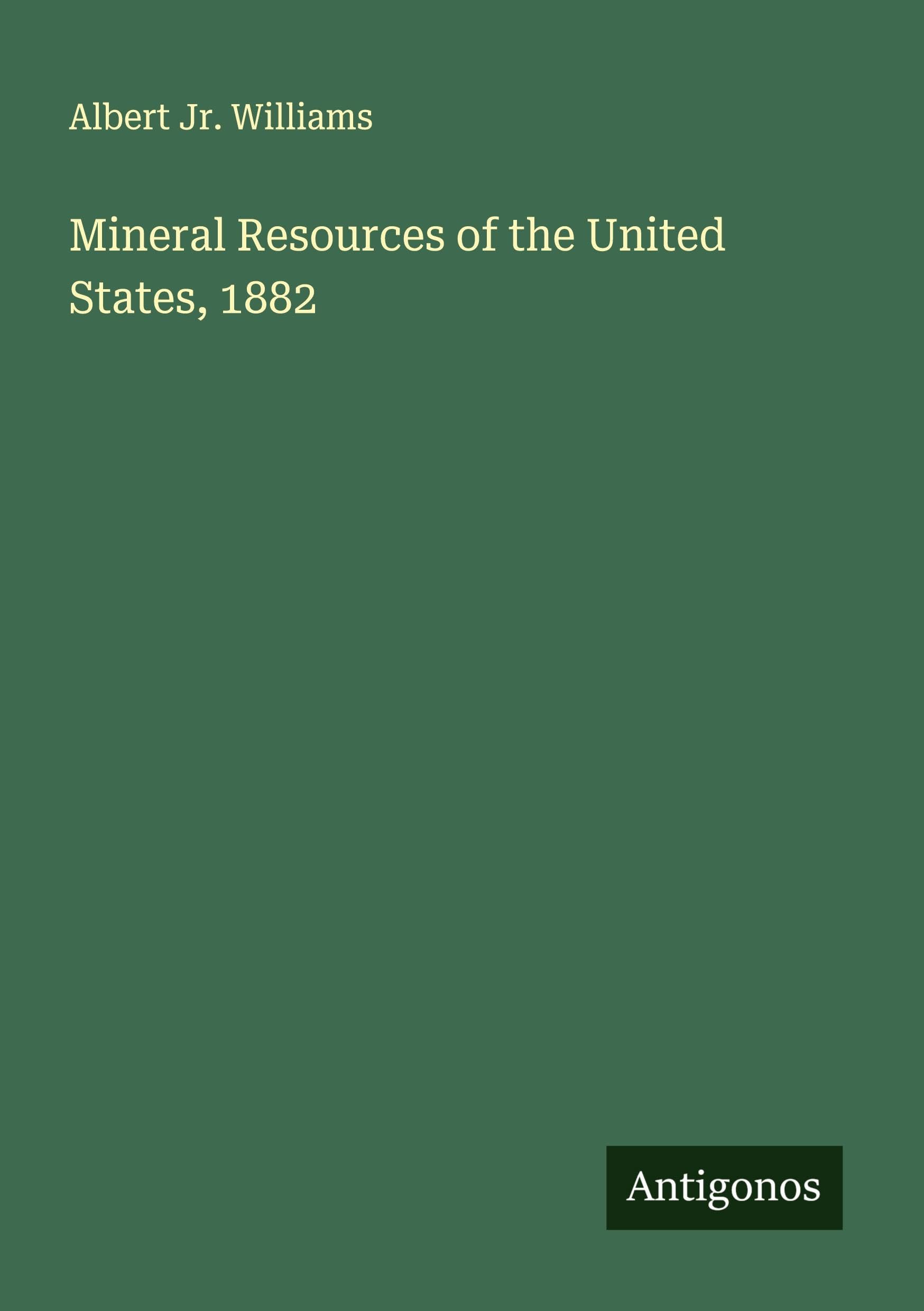 Mineral Resources of the United States, 1882 Classics