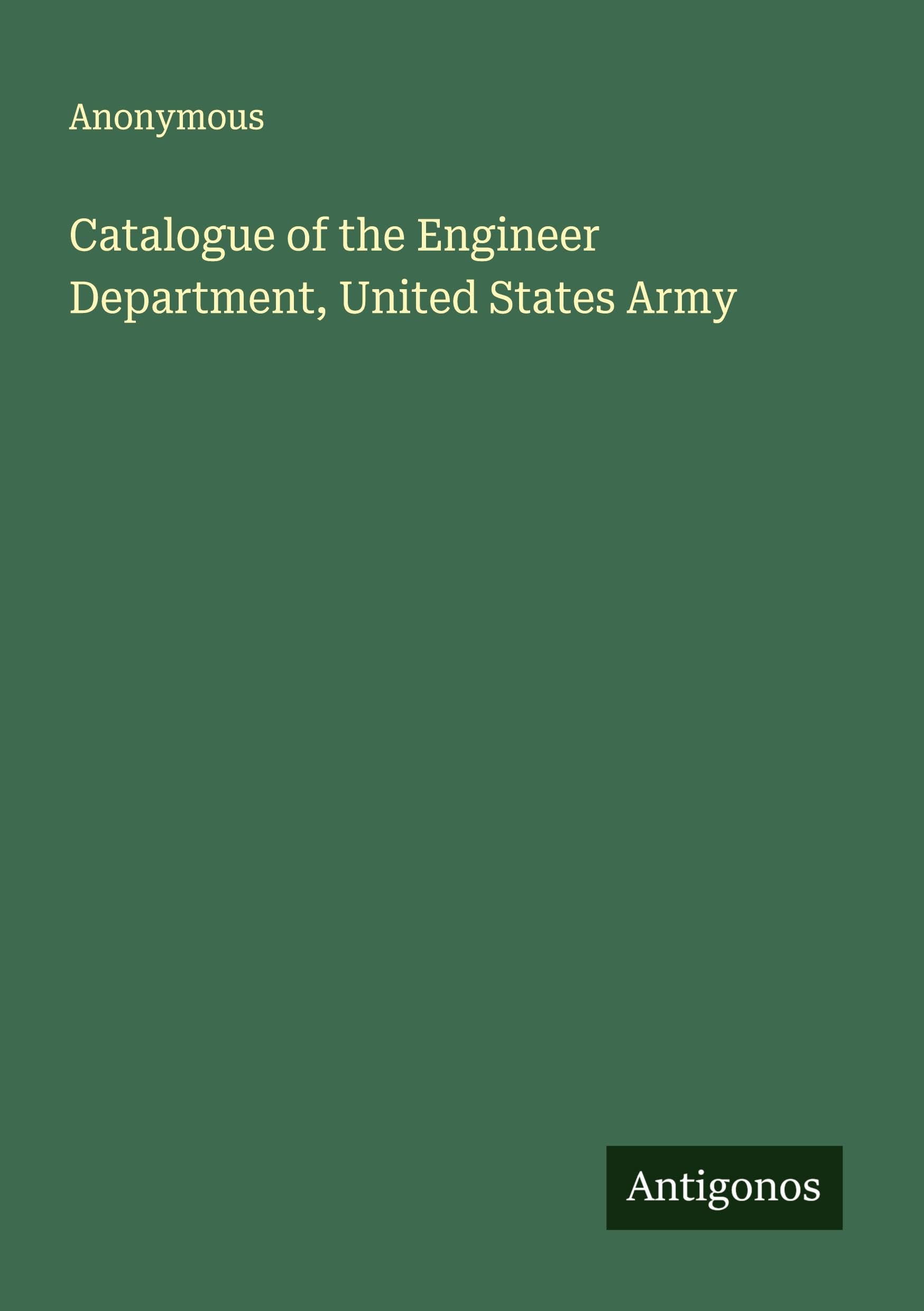 Catalogue of the Engineer Department, United States Army Classics