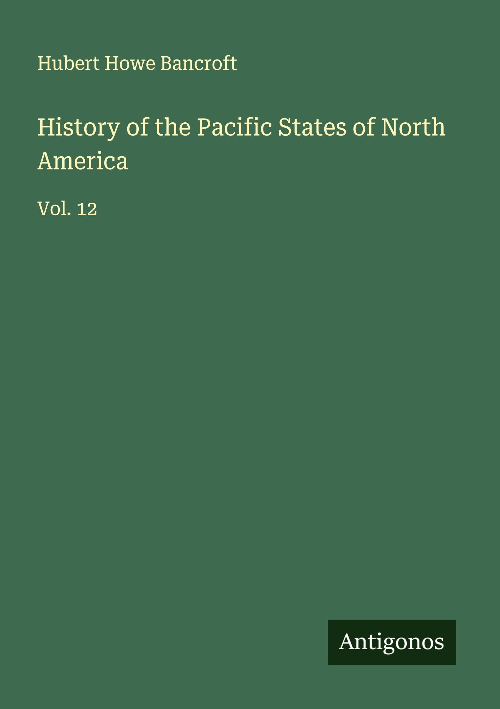 History of the Pacific States of North America Classics