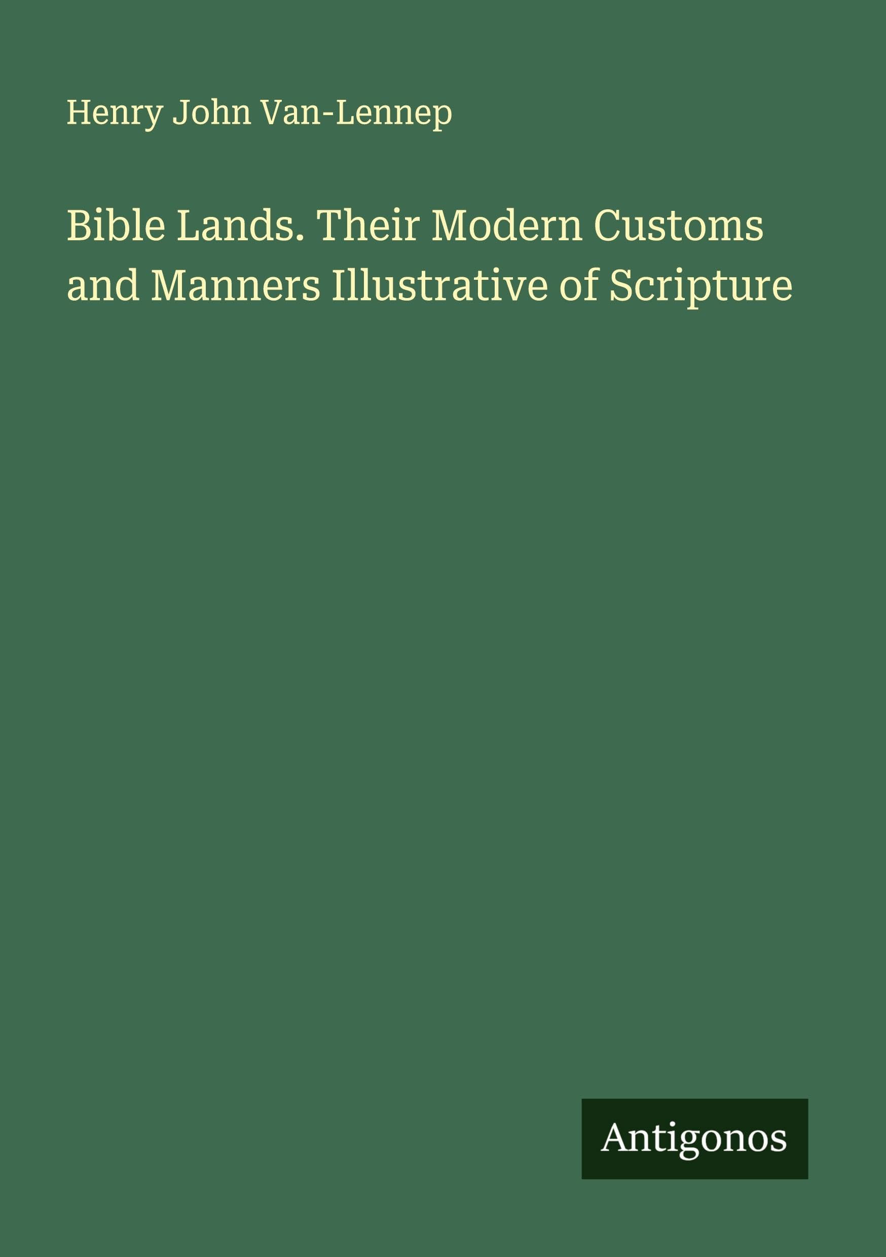 Bible Lands. Their Modern Customs and Manners Illustrative of Scripture Classics